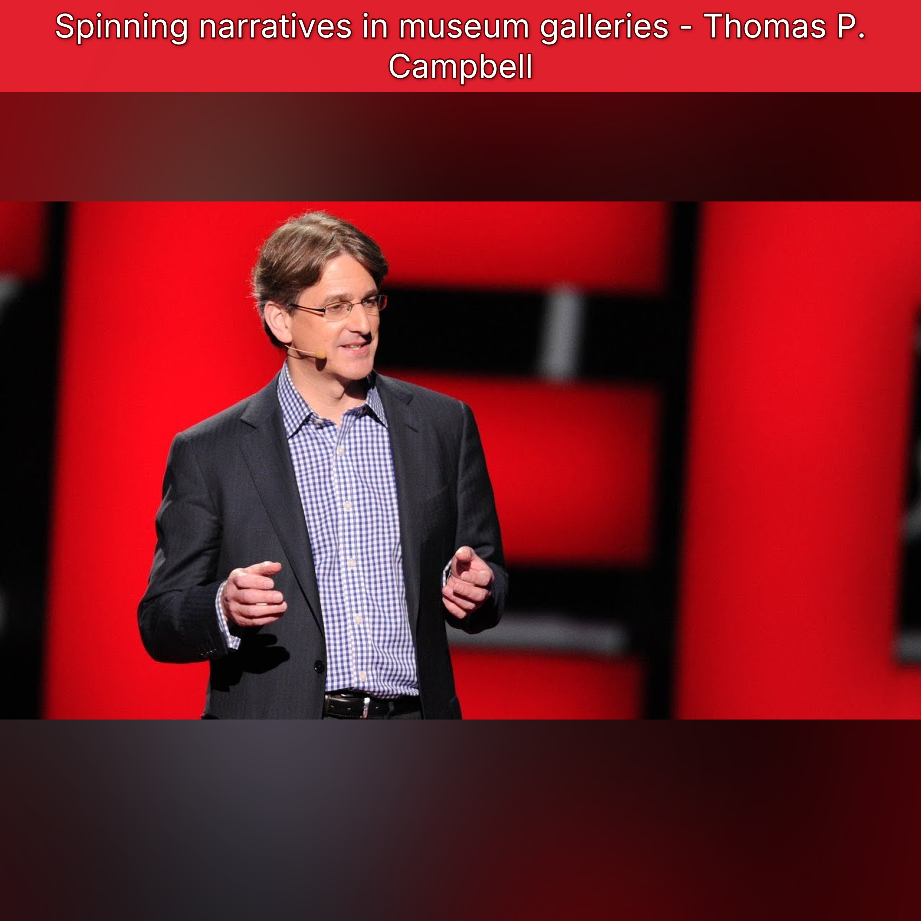 Spinning narratives in museum galleries - Thomas P. Campbell episode artwork