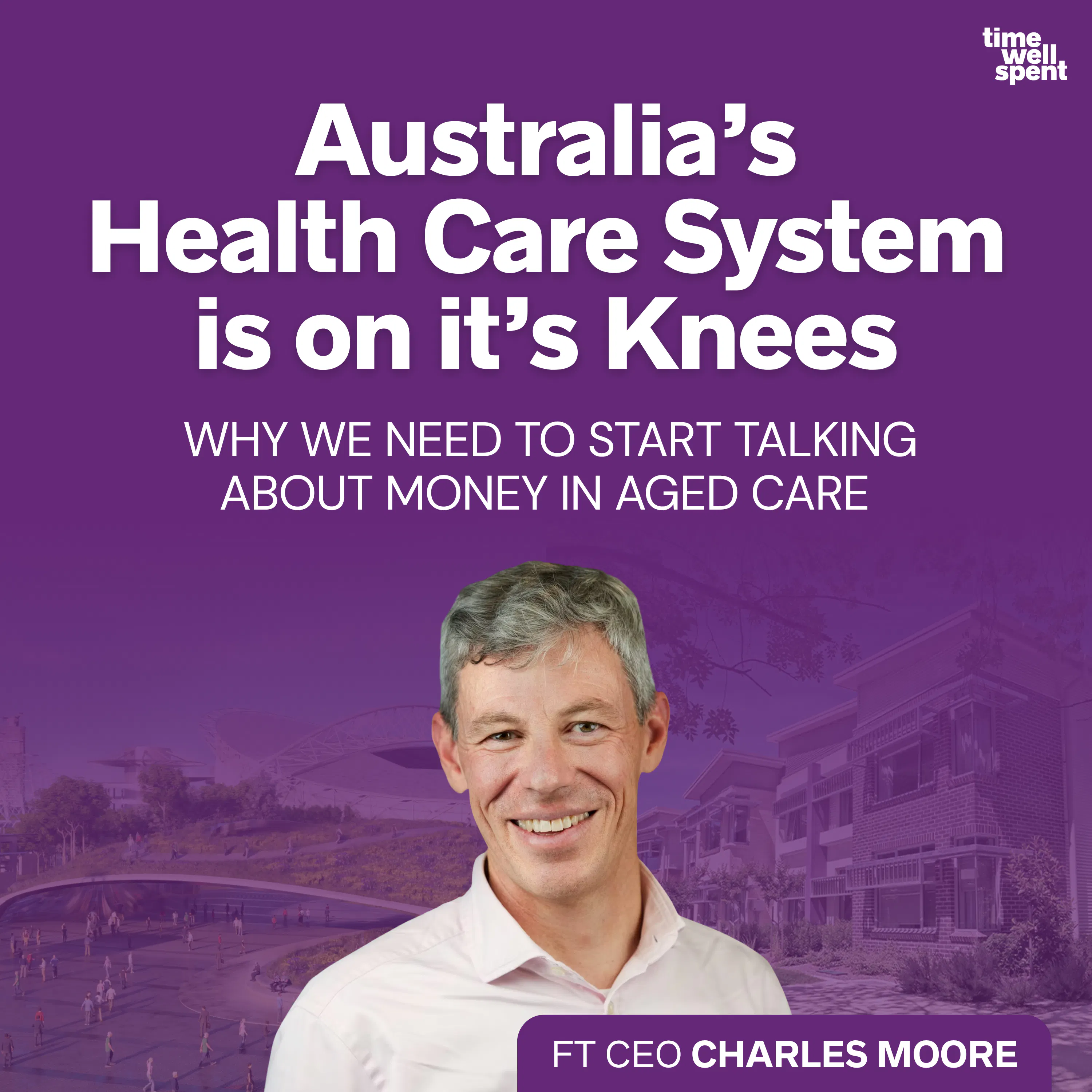 “Australia’s Health Care System is on it’s Knees” - Why We Need to Start Talking About Money in Aged Care ft Charles Moore episode artwork