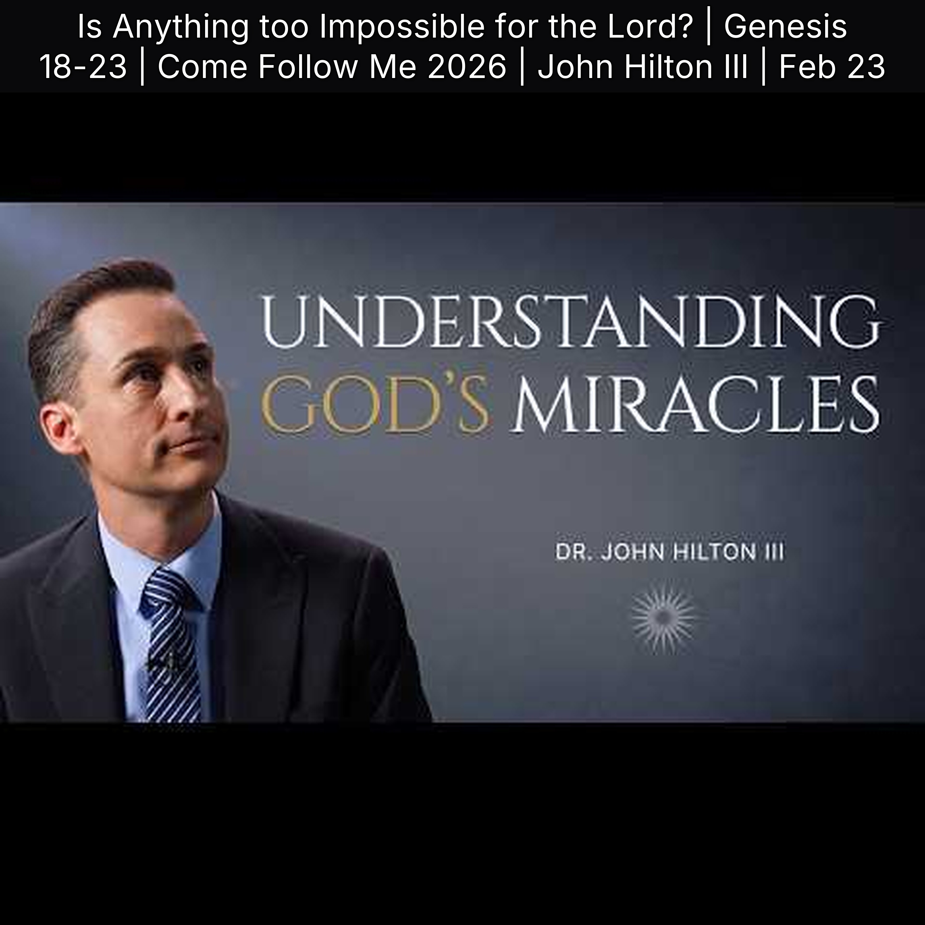 Is Anything too Impossible for the Lord? | Genesis 18-23 | Come Follow Me 2026 | John Hilton III | Feb 23