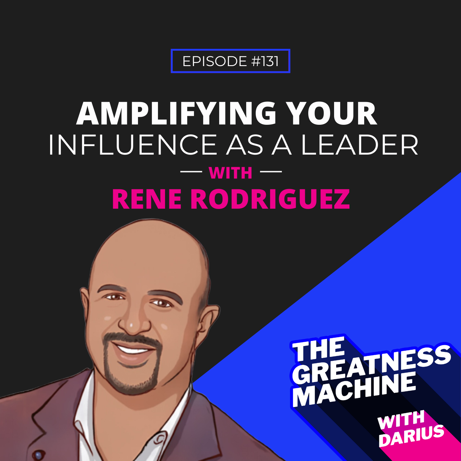 131 | Rene Rodriguez | Amplifying Your Influence As A Leader episode artwork