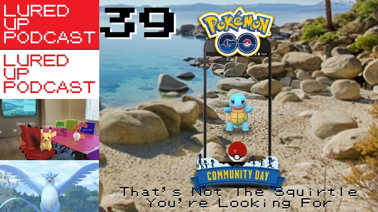 LURED UP 39 - THIS ISN'T THE SQUIRTLE YOU'RE LOOKING FOR - POKéMON GO PODCAST