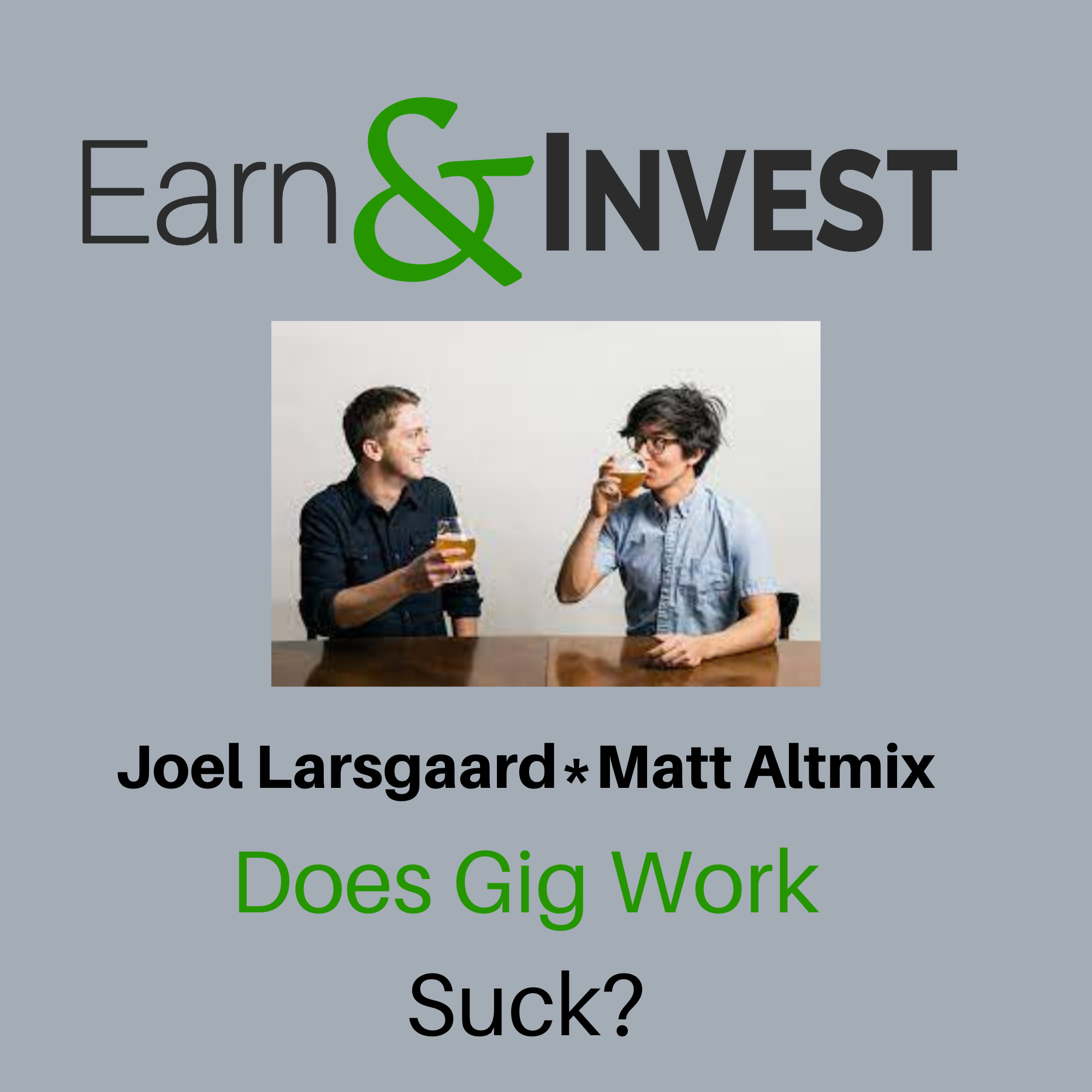 Does Gig Work Suck? w/ Joel Larsgaard and Matt Altmix