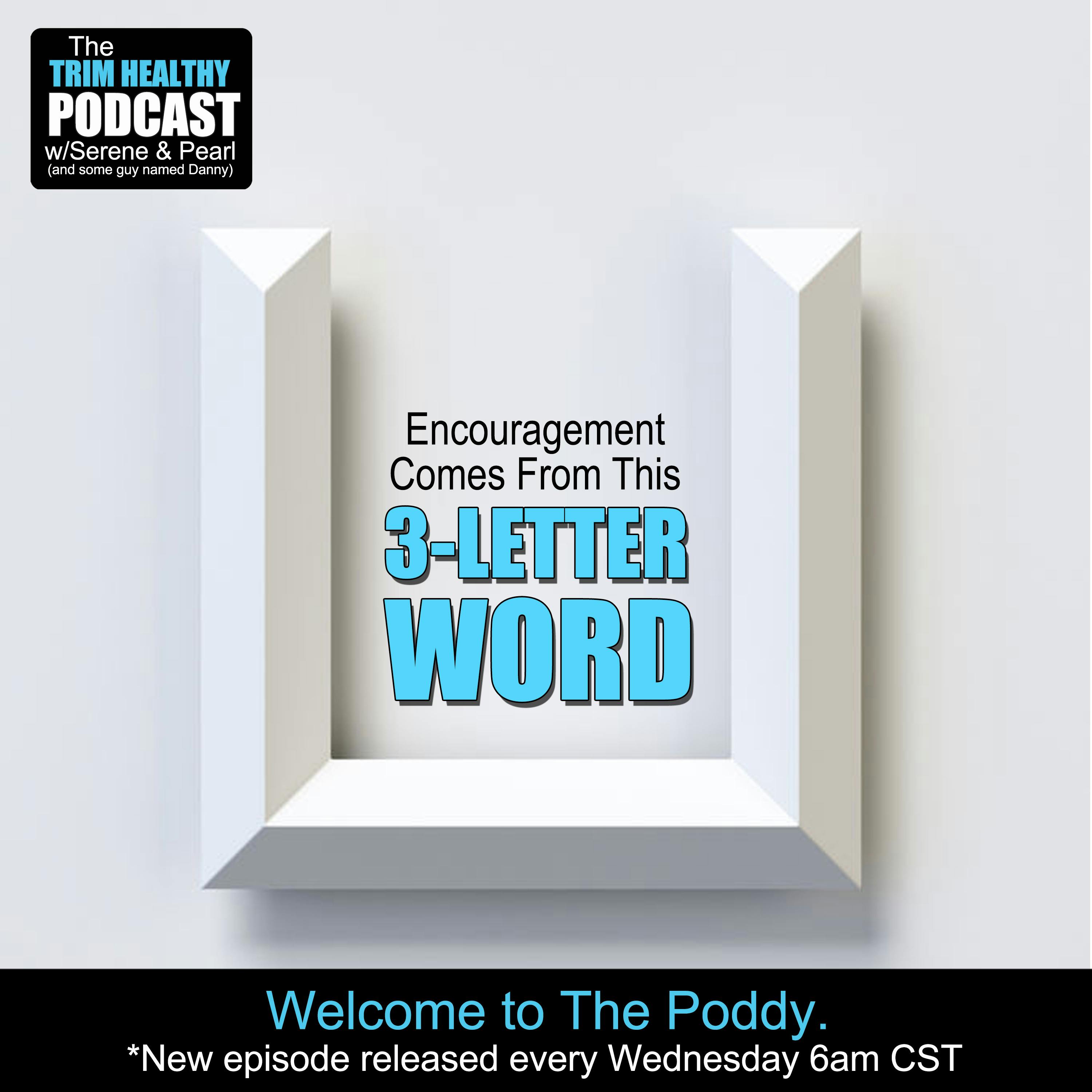 Ep 215: Encouragement Comes From This 3-Letter Word…