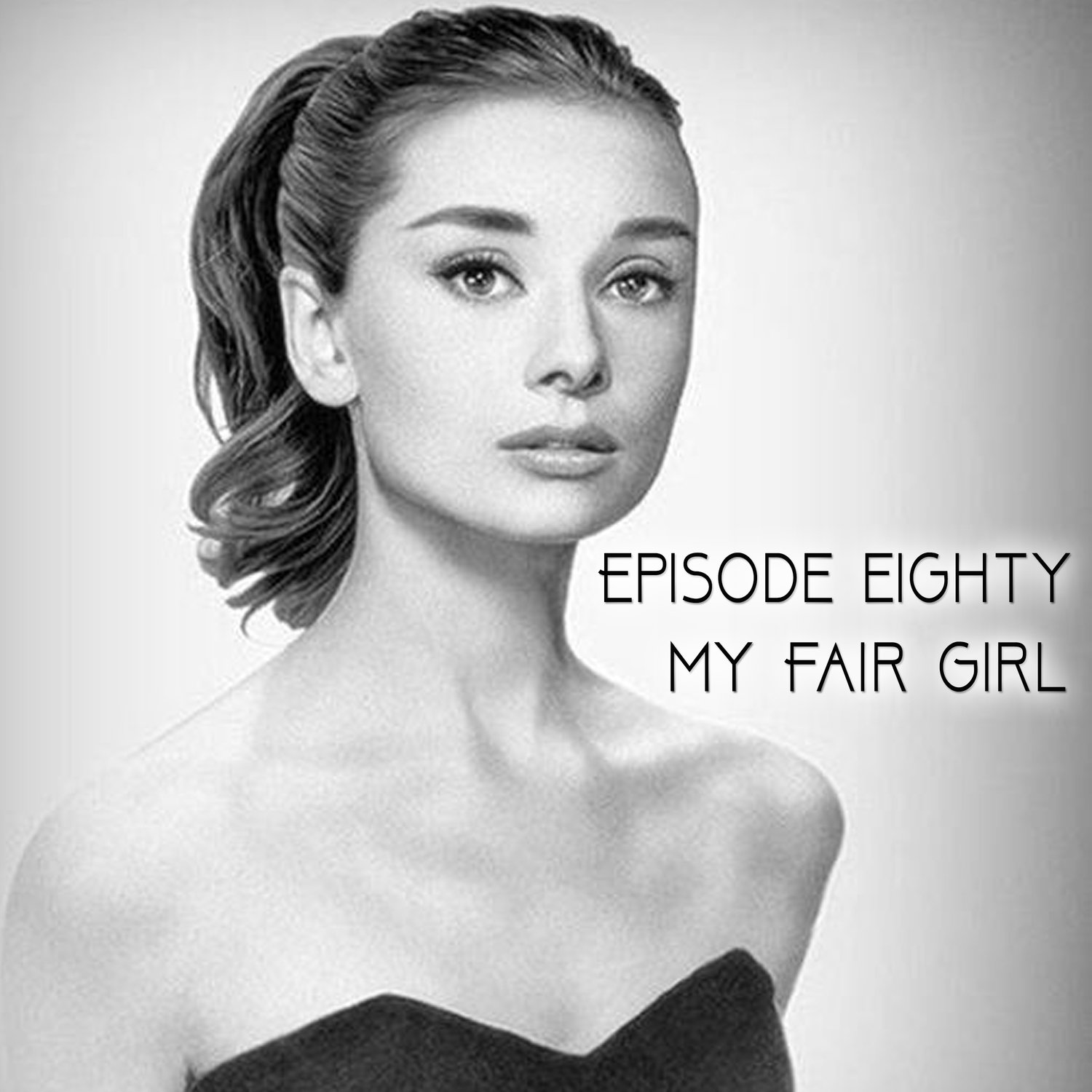 Episode 80: My Fair Girl episode artwork