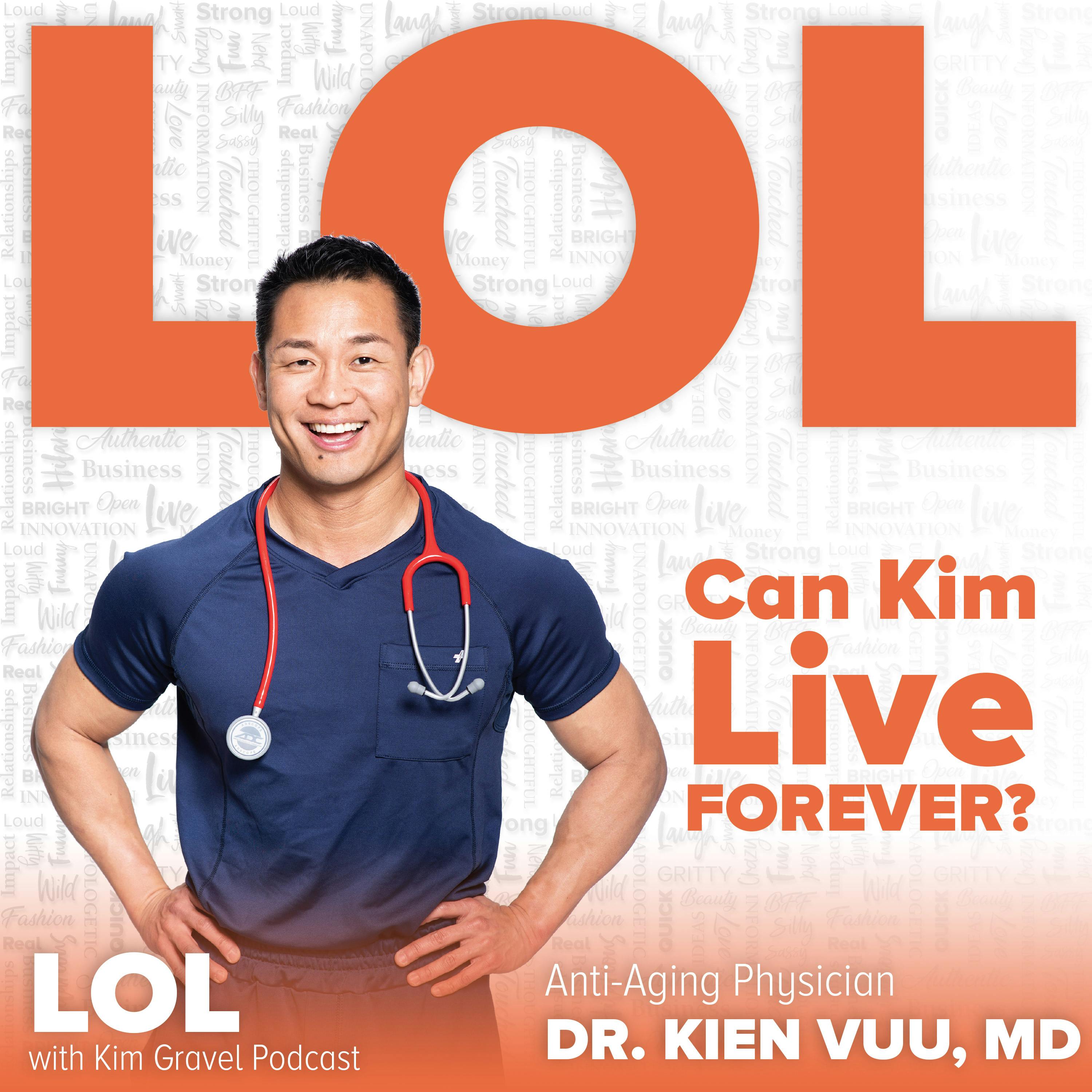 Can Kim Live Forever? With Dr. Kien Vuu, MD Can Kim Live Forever? With Dr. Kien Vuu, MD