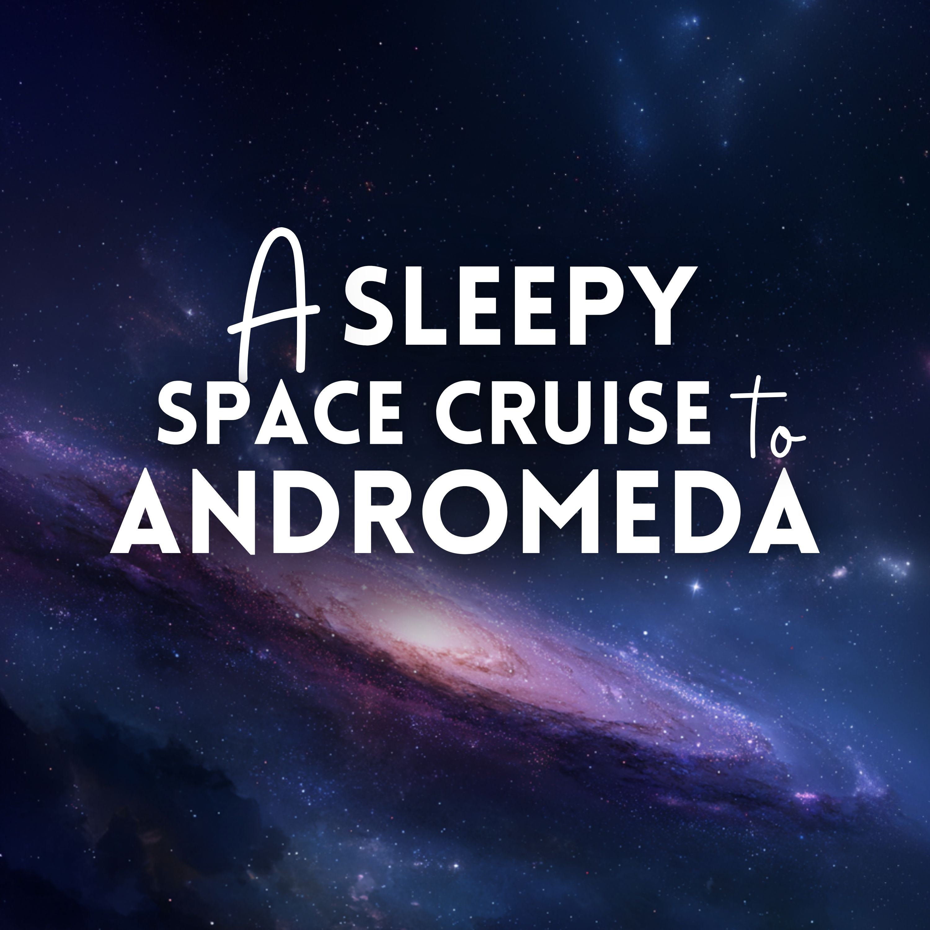 A Sleepy Space Cruise to Andromeda