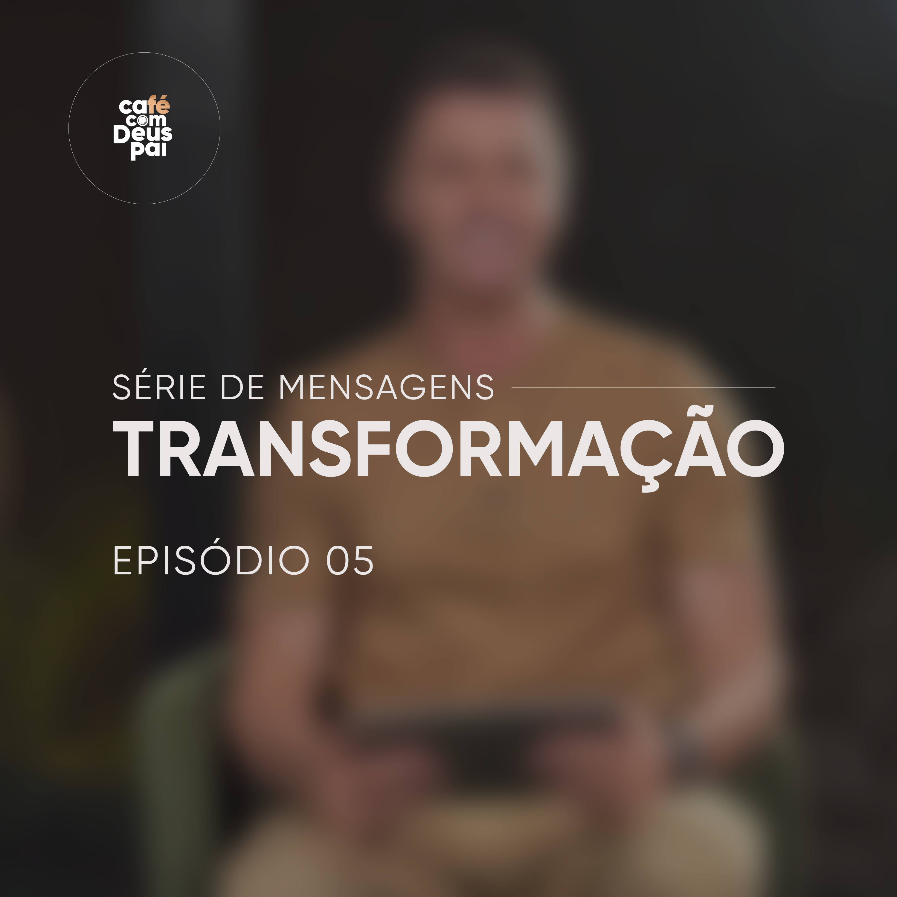 Série de Mensagens Transformação | Episódio 5