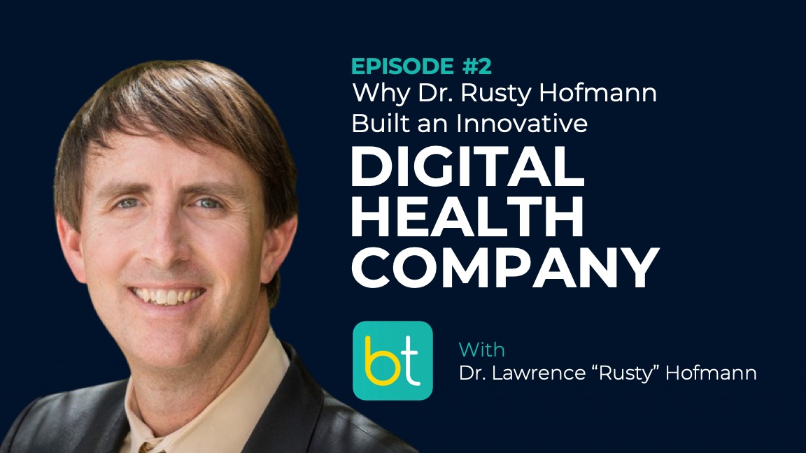 Ep. 2 Why Dr. Rusty Hofmann Built an Innovative Digital Health Company