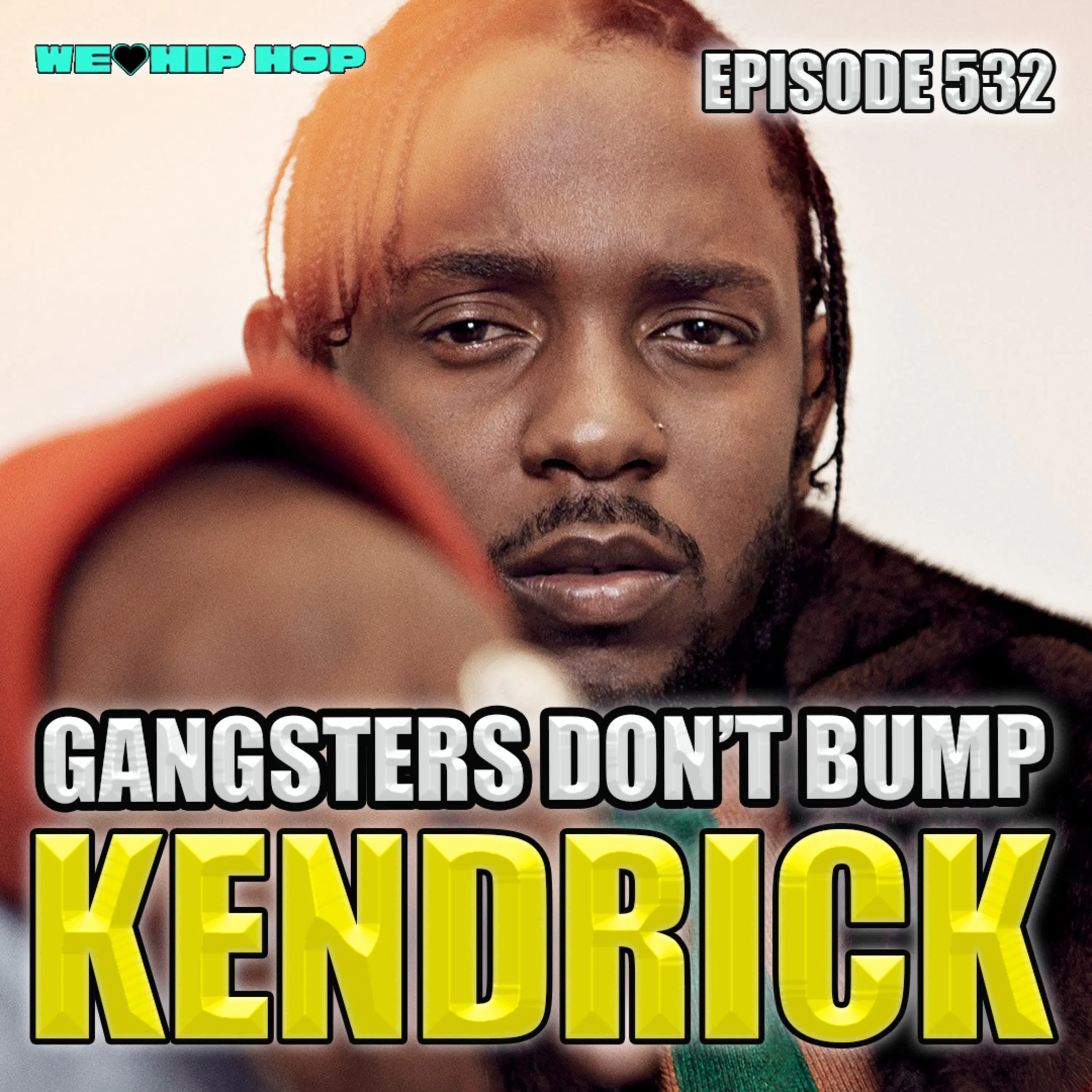 Episode 532 | Gangster Don't Bump Kendrick | We Love Hip Hop Podcast episode artwork