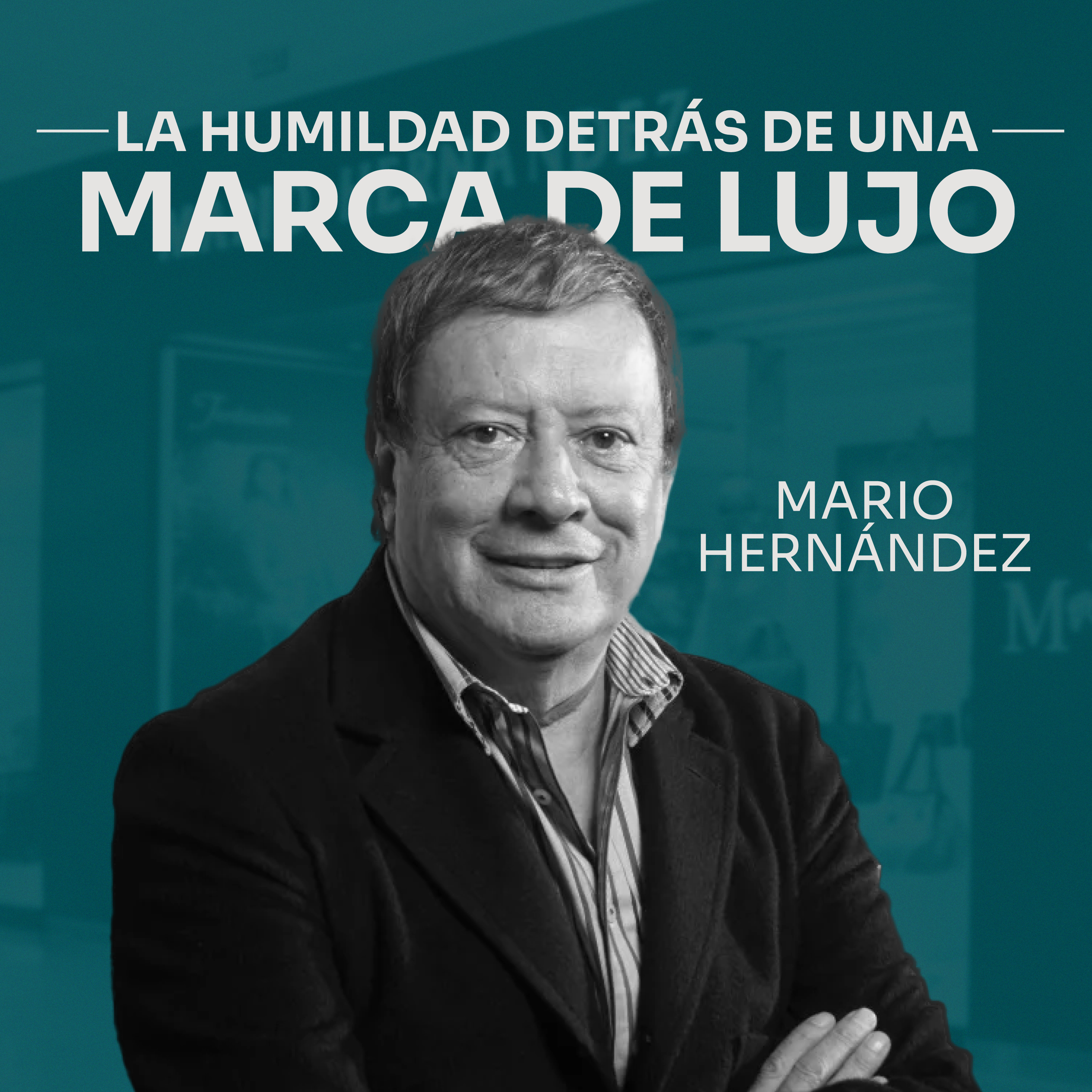 La Humildad Detrás De Una Marca De Lujo | Mario Hernández