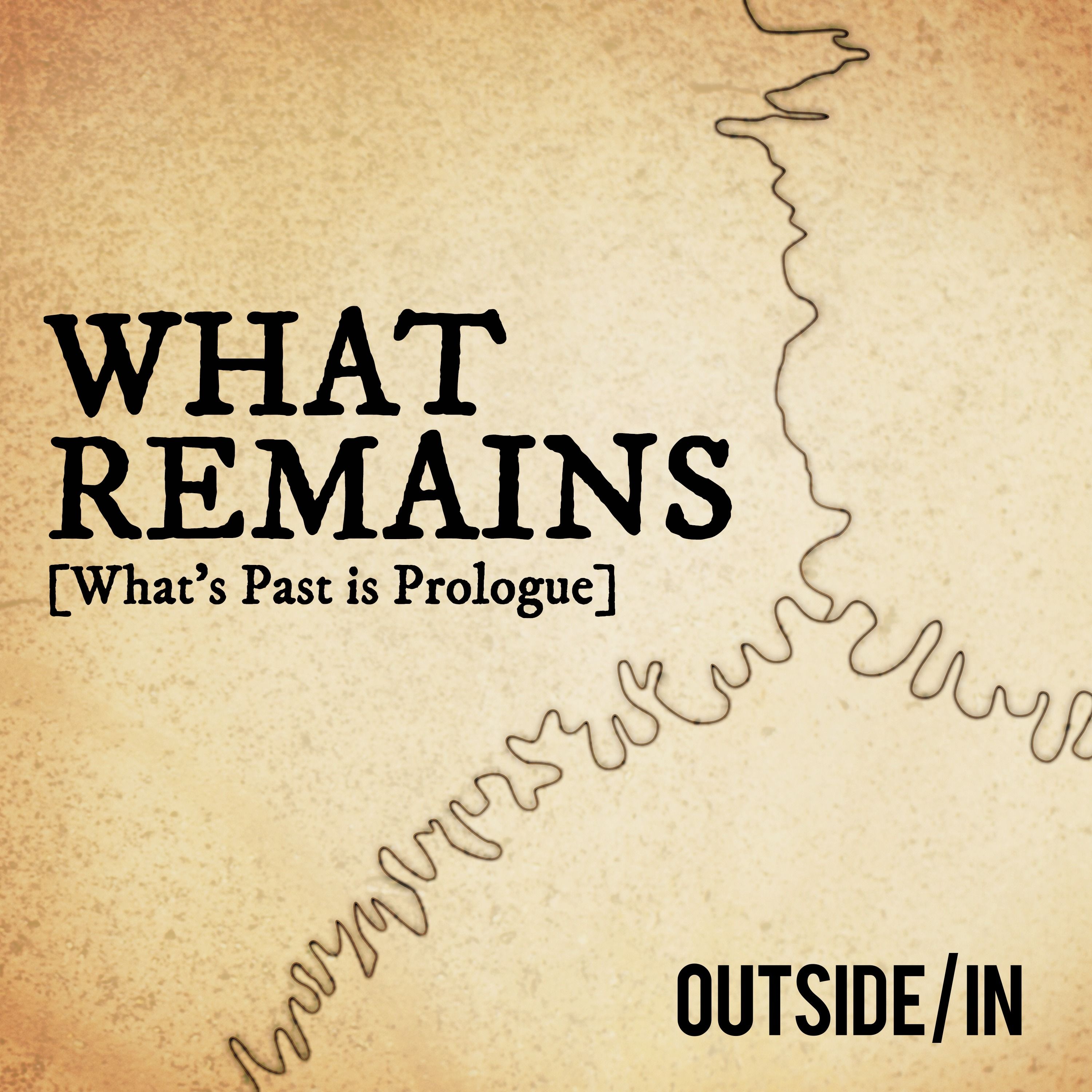 What Remains: What's Past is Prologue