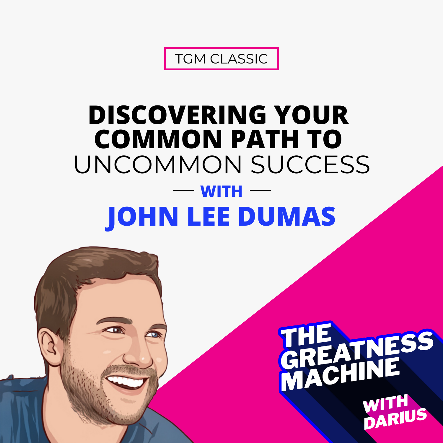 TGM Classic | John Lee Dumas | Discovering Your Common Path to Uncommon Success episode artwork