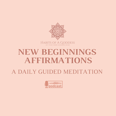 NEW BEGINNINGS AFFIRMATIONS | HABITS OF A GODDESS