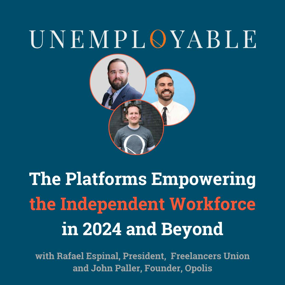 Episode 11: The Platforms Empowering the Independent Workforce in 2024 and Beyond with Rafael Espinal of Freelancers Union and John Paller of Opolis