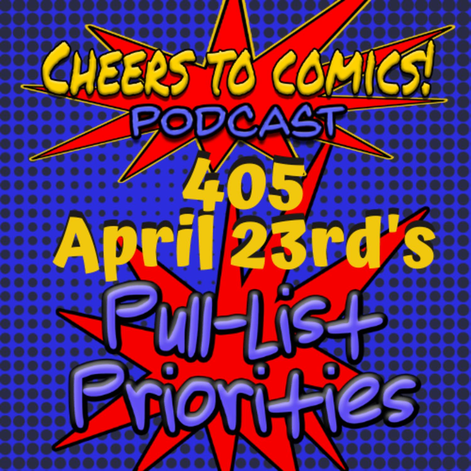 #405- April 23rd's PULL-LIST PRIORITIES! #405- April 23rd's PULL-LIST PRIORITIES!