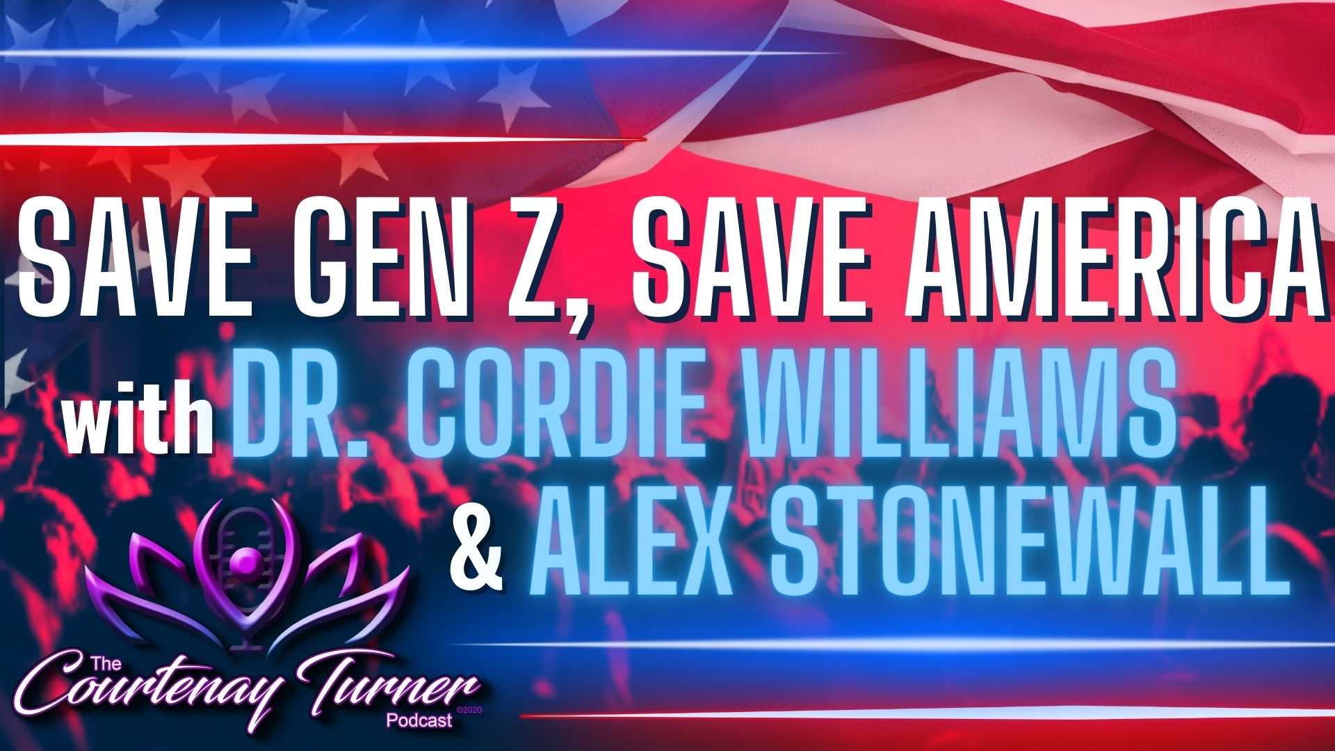 Save Gen Z, Save America w/ Dr. Cordie Williams & Alex Stonewall I The Courtenay Turner Podcast