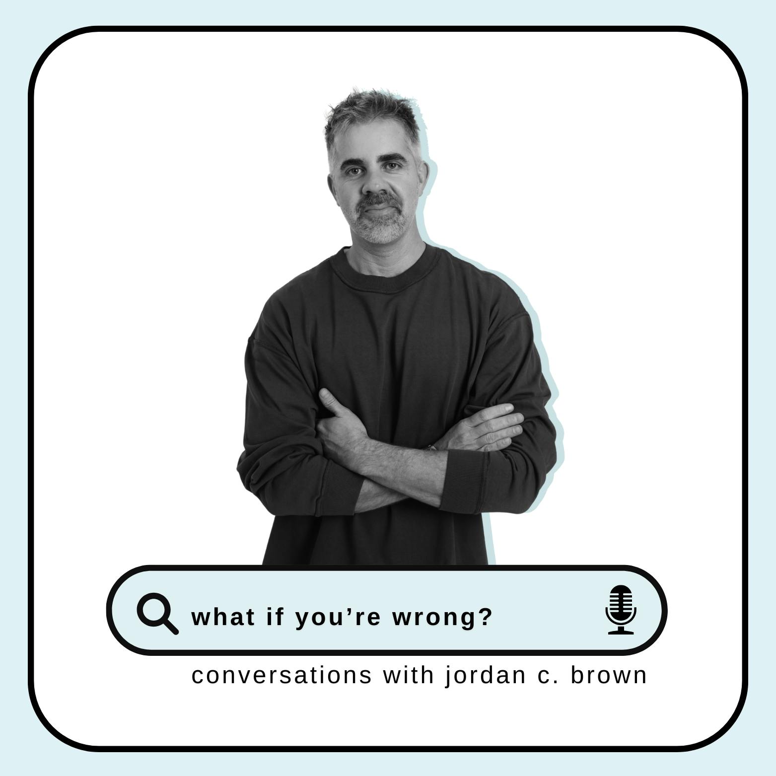 What If You’re Wrong?