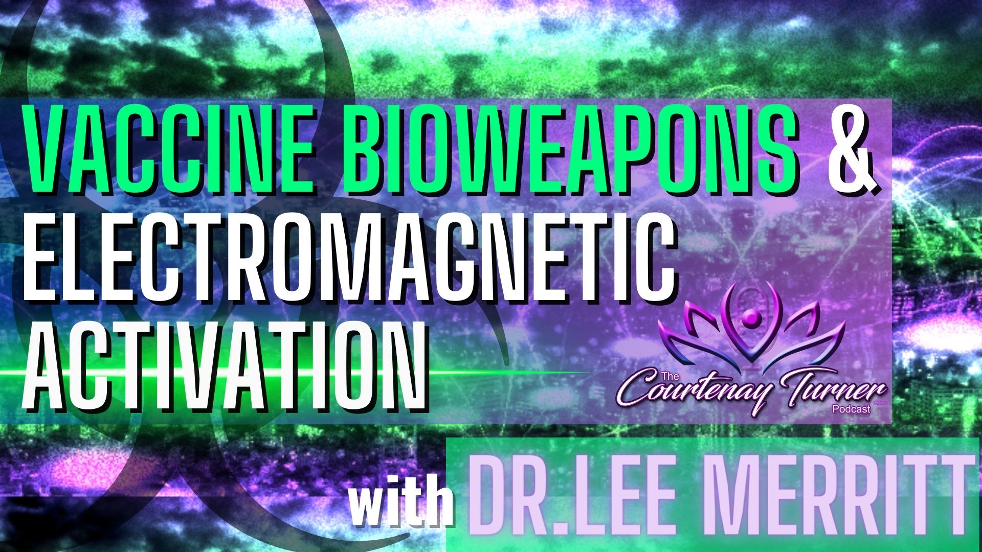 Vaccine Bioweapons & Electromagnetic Activation w/ Dr. Lee Merritt