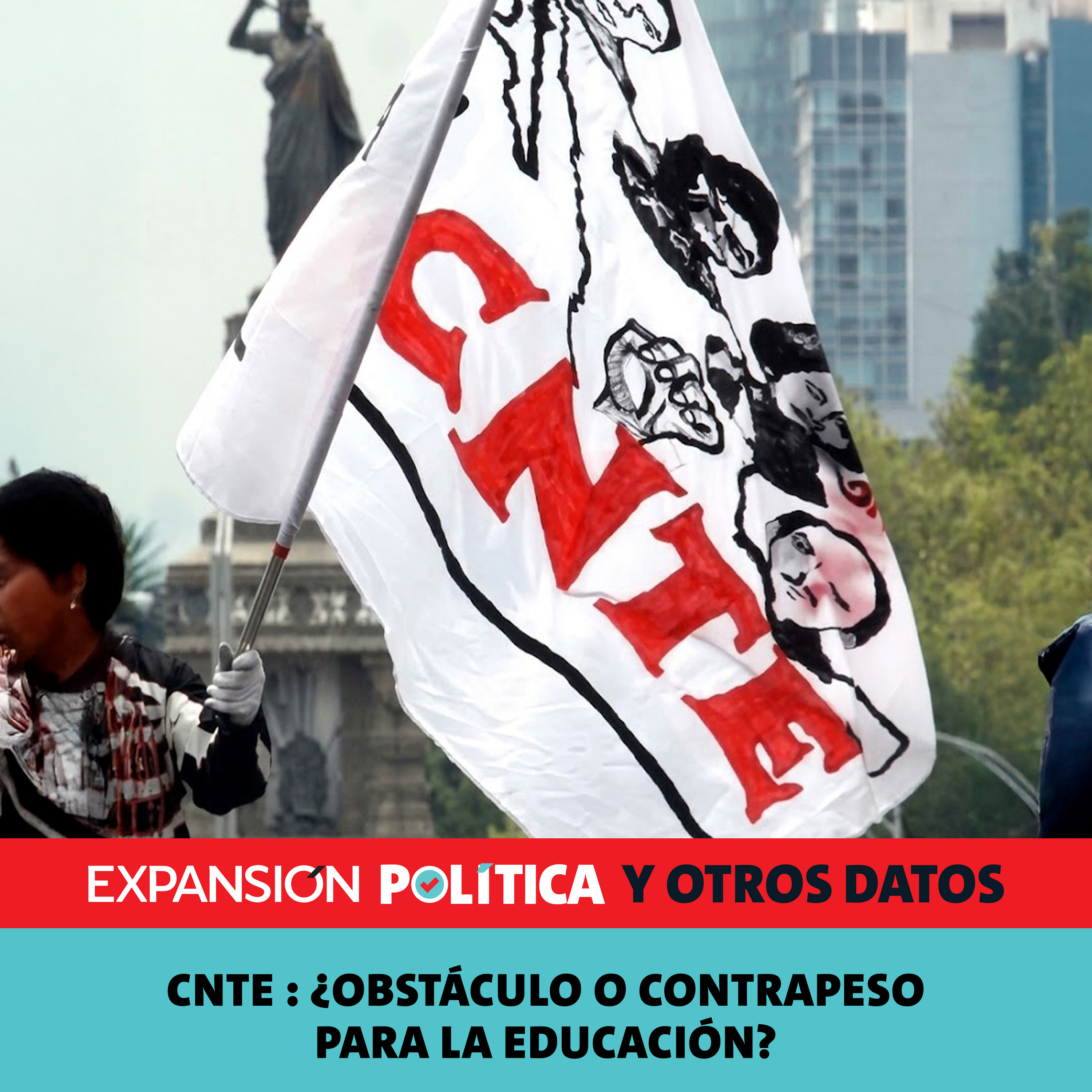 CNTE: ¿Obstáculo o contrapeso para la educación? | Episodio 258