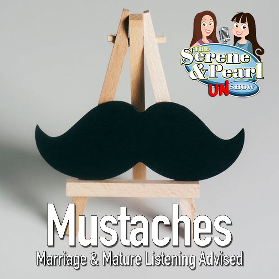 Ep 27: Mustaches, Marriage & Mature Listening Advised