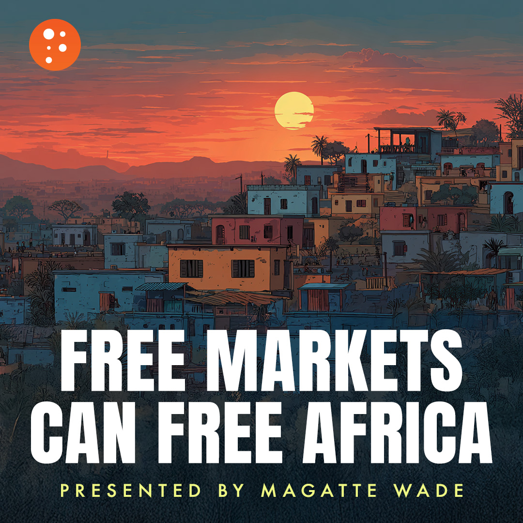 Free Markets Can Free Africa | Magatte Wade