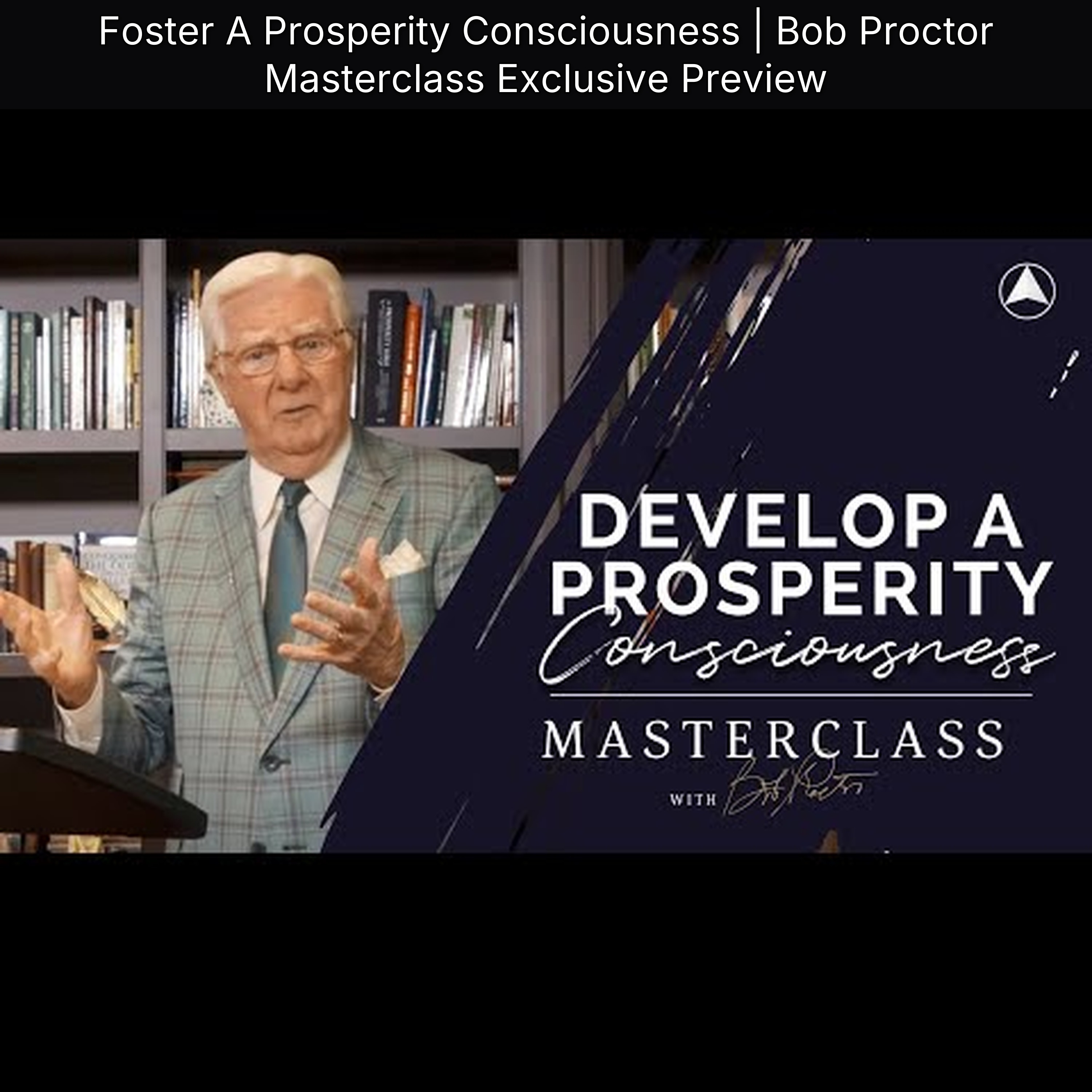 Foster A Prosperity Consciousness | Bob Proctor Masterclass Exclusive Preview episode artwork