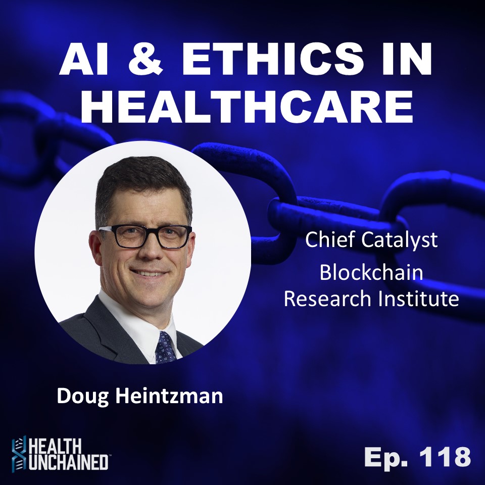 Ep. 118: AI & Ethics in Healthcare - Doug Heintzman (Blockchain Research Institute)