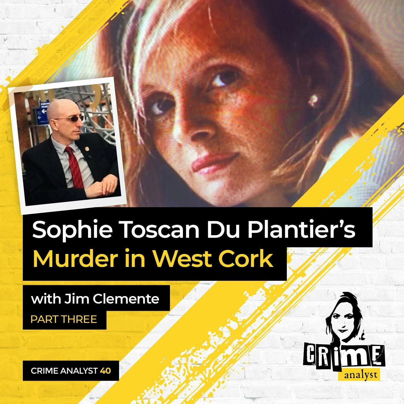 Ep 40: Sophie Toscan Du Plantier’s Murder with Jim Clemente, Part 3