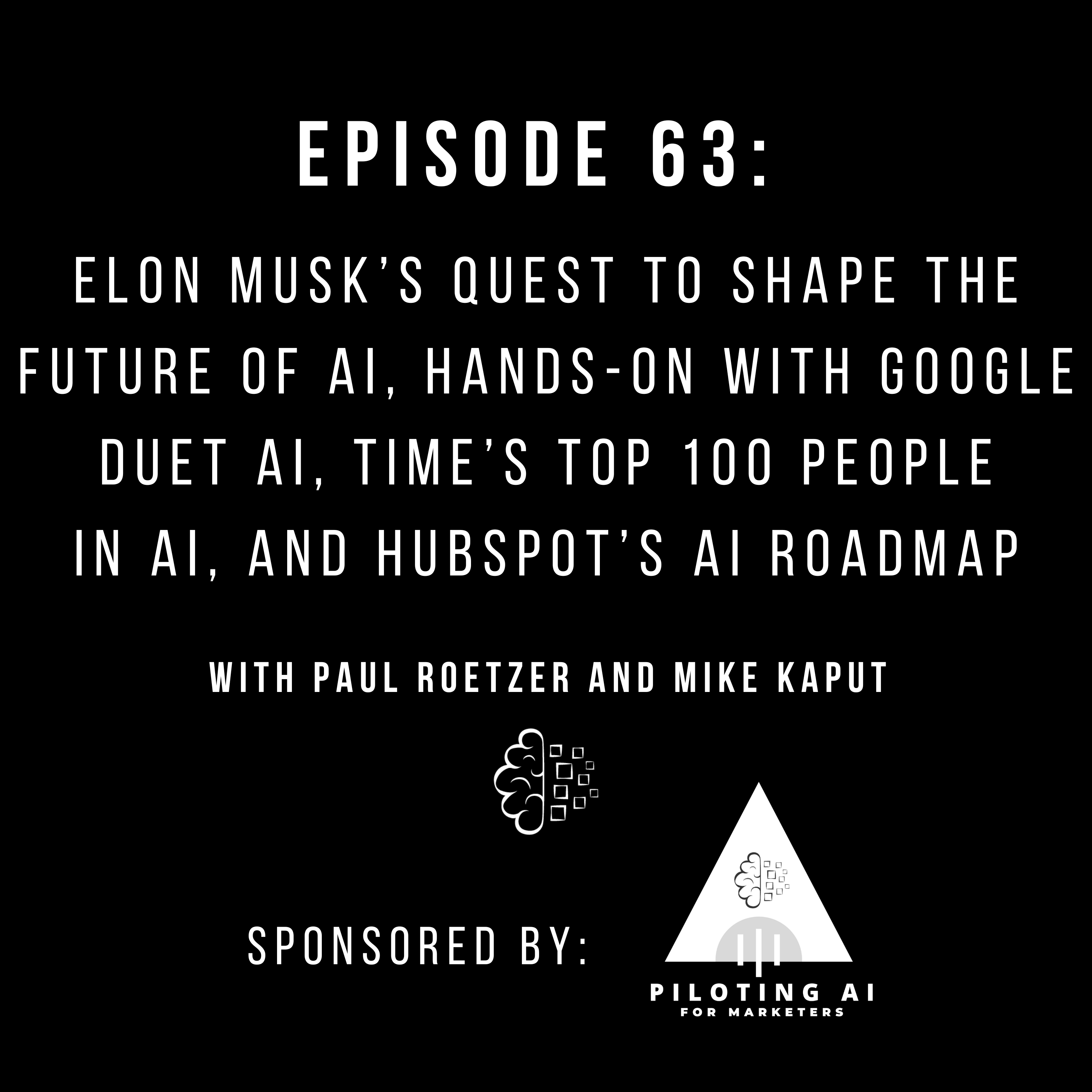 #63: Elon Musk’s Quest to Shape the Future of AI, Hands-On with Google Duet AI, Time’s Top 100 People in AI, and HubSpot’s AI Roadmap