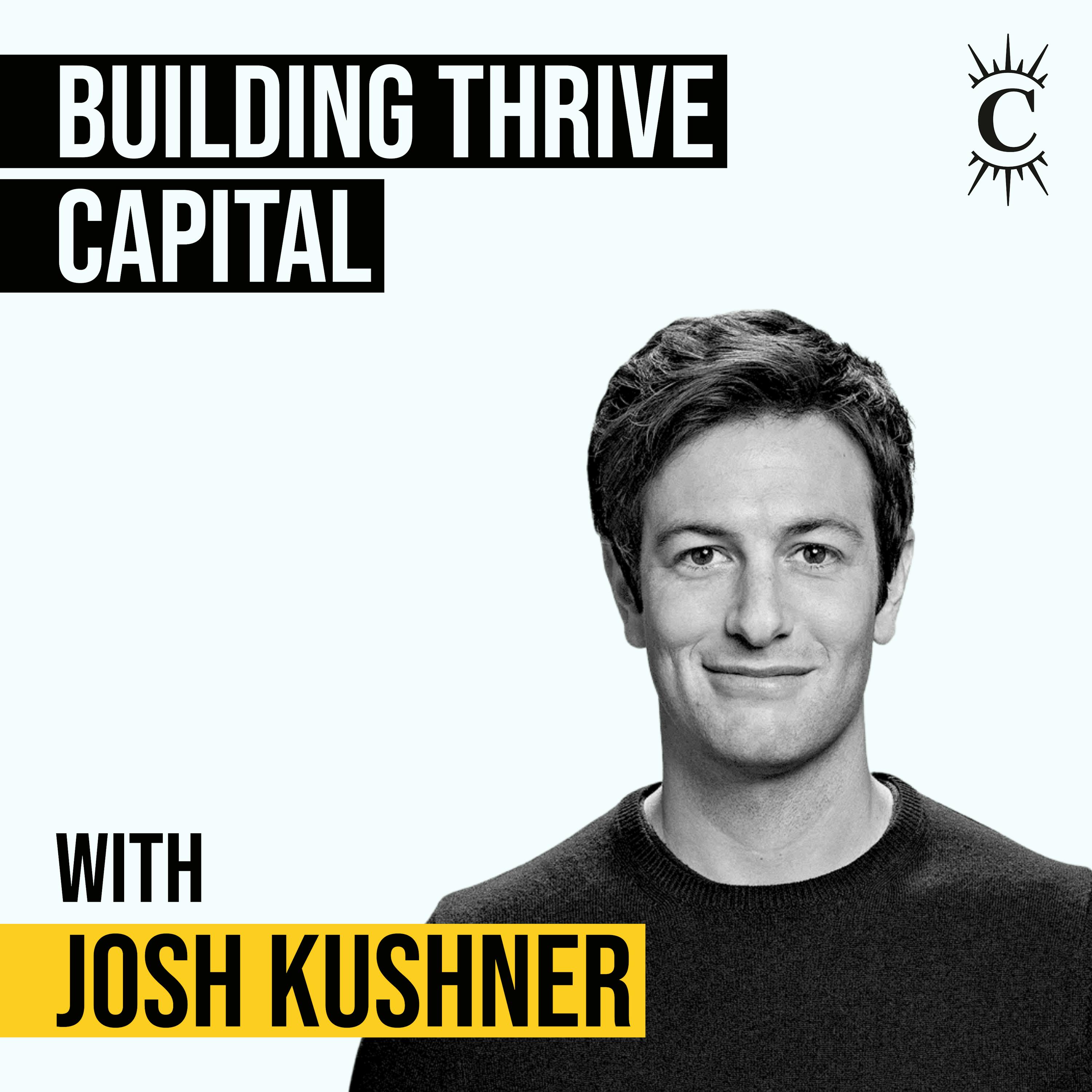 Josh Kushner - Building Thrive Capital