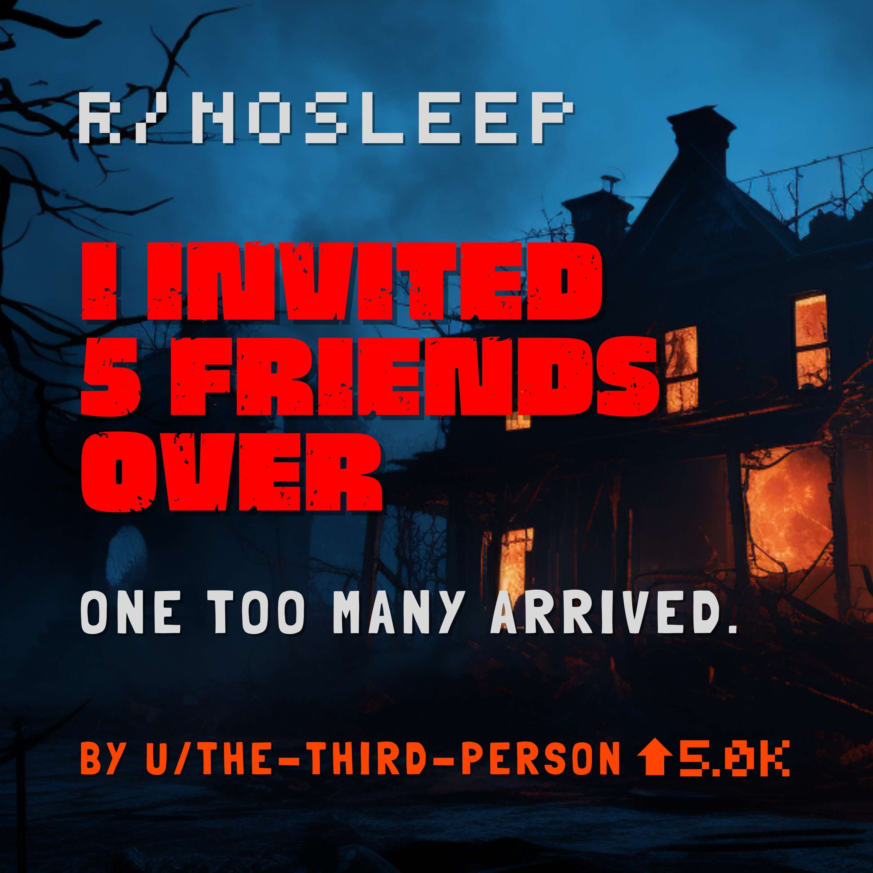 I invited five friends over. One too many arrived. by the-third-person - A Scary Story Podcast