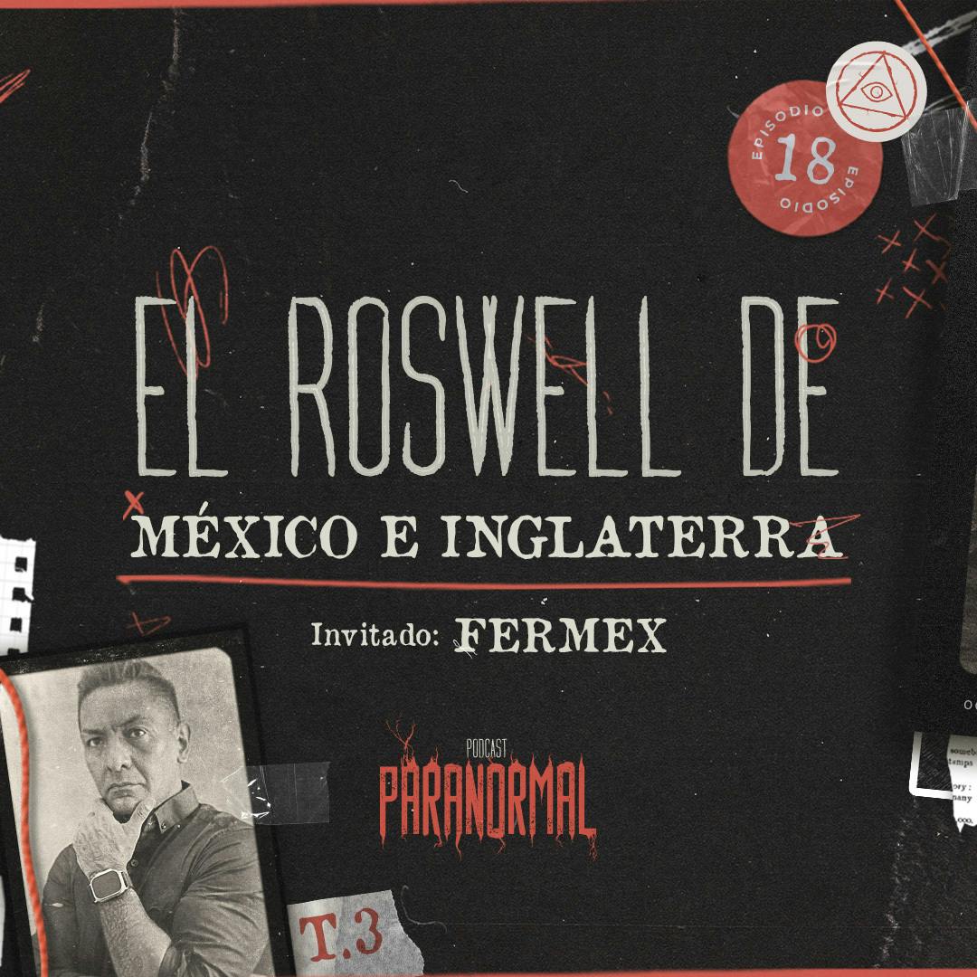 EL ROSWELL DE MÉXICO E INGLATERRA Invitado Especial: FERMEX - T3 E18