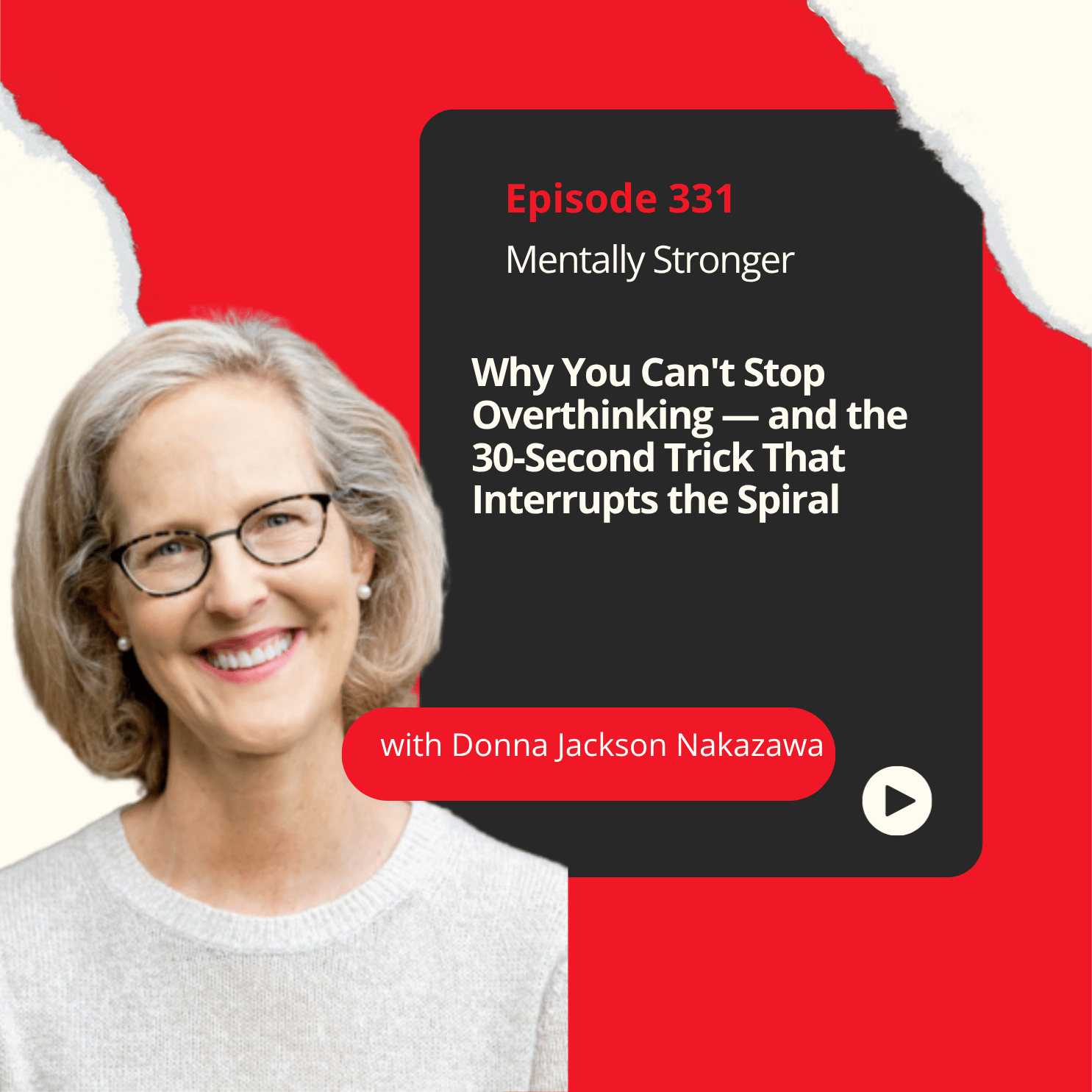 331 - Why You Can't Stop Overthinking — and the 30-Second Trick That Interrupts the Spiral with Science Journalist Donna Jackson Nakazawa episode artwork