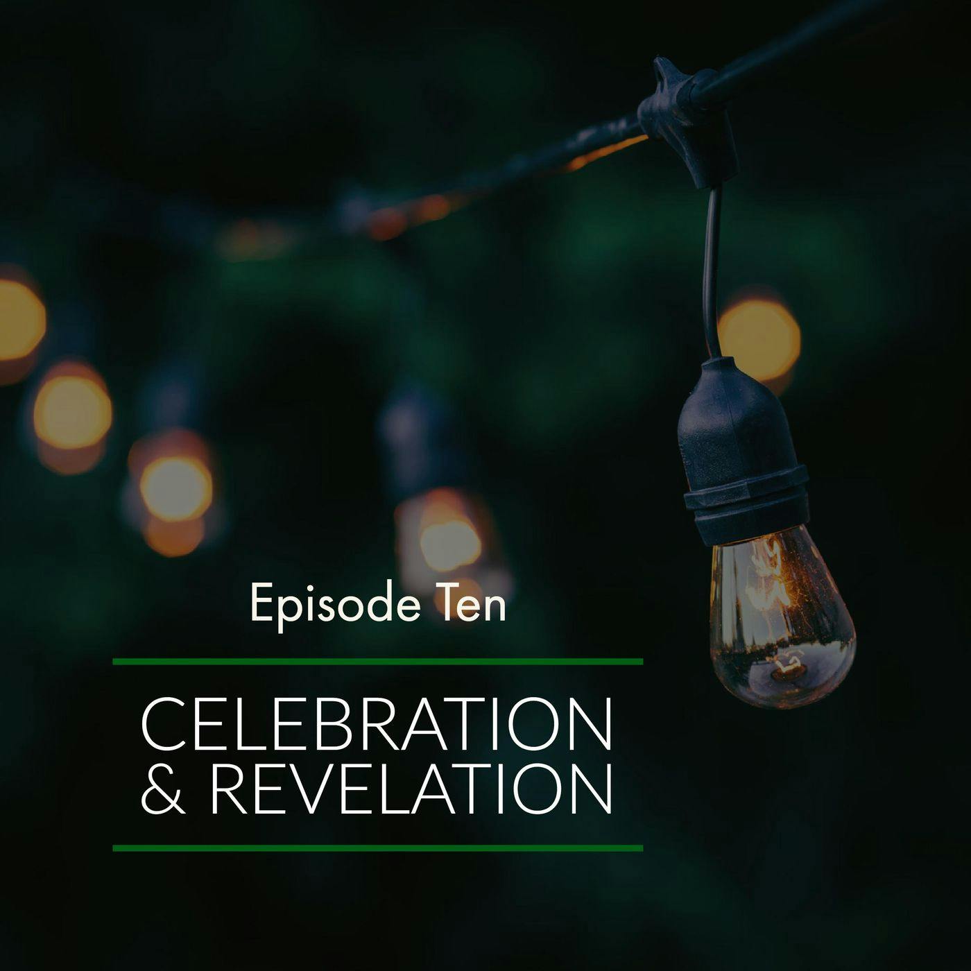 Episode 10: Celebration & Revelation Episode 10: Celebration & Revelation
