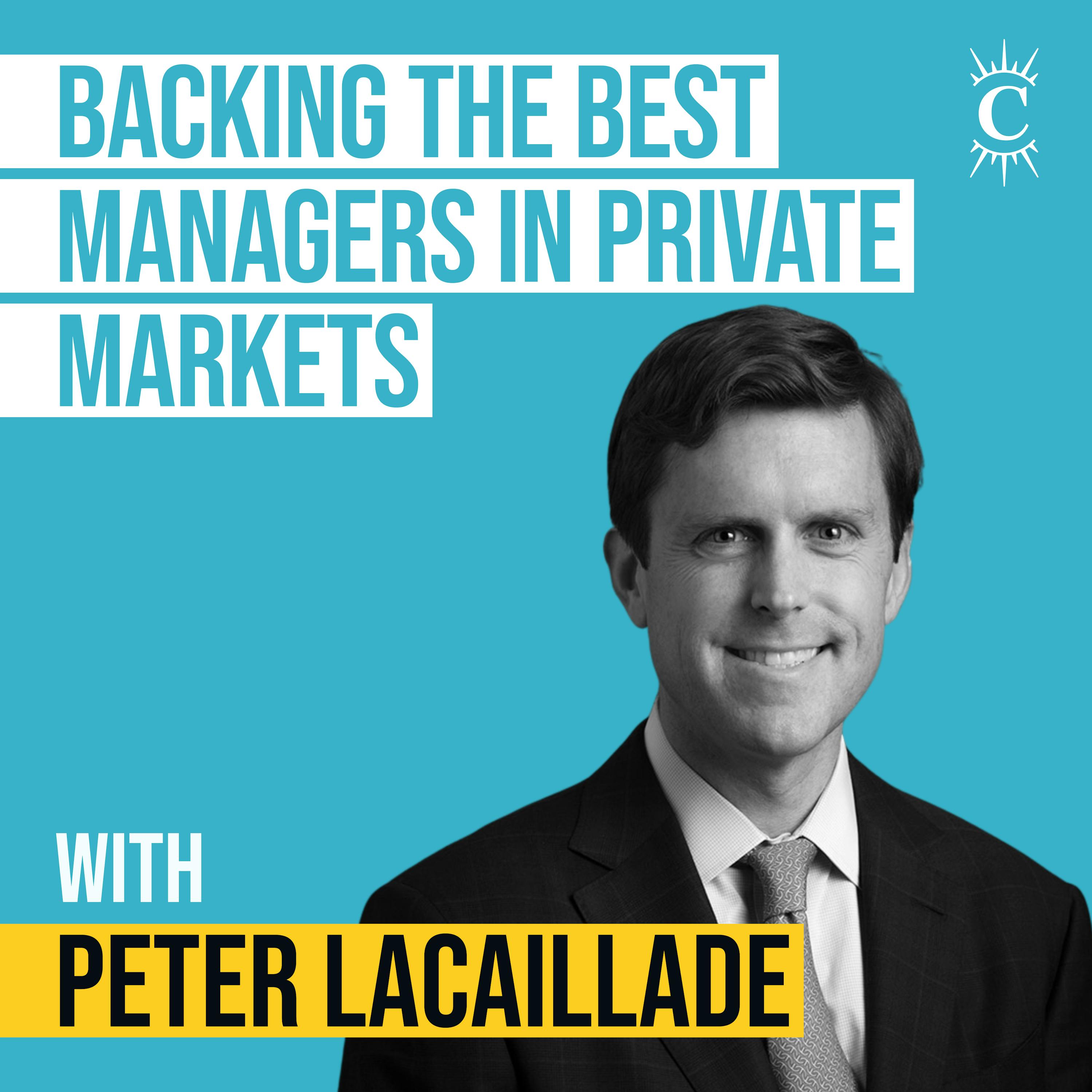 Peter Lacaillade - Backing The Best Managers In Private Markets