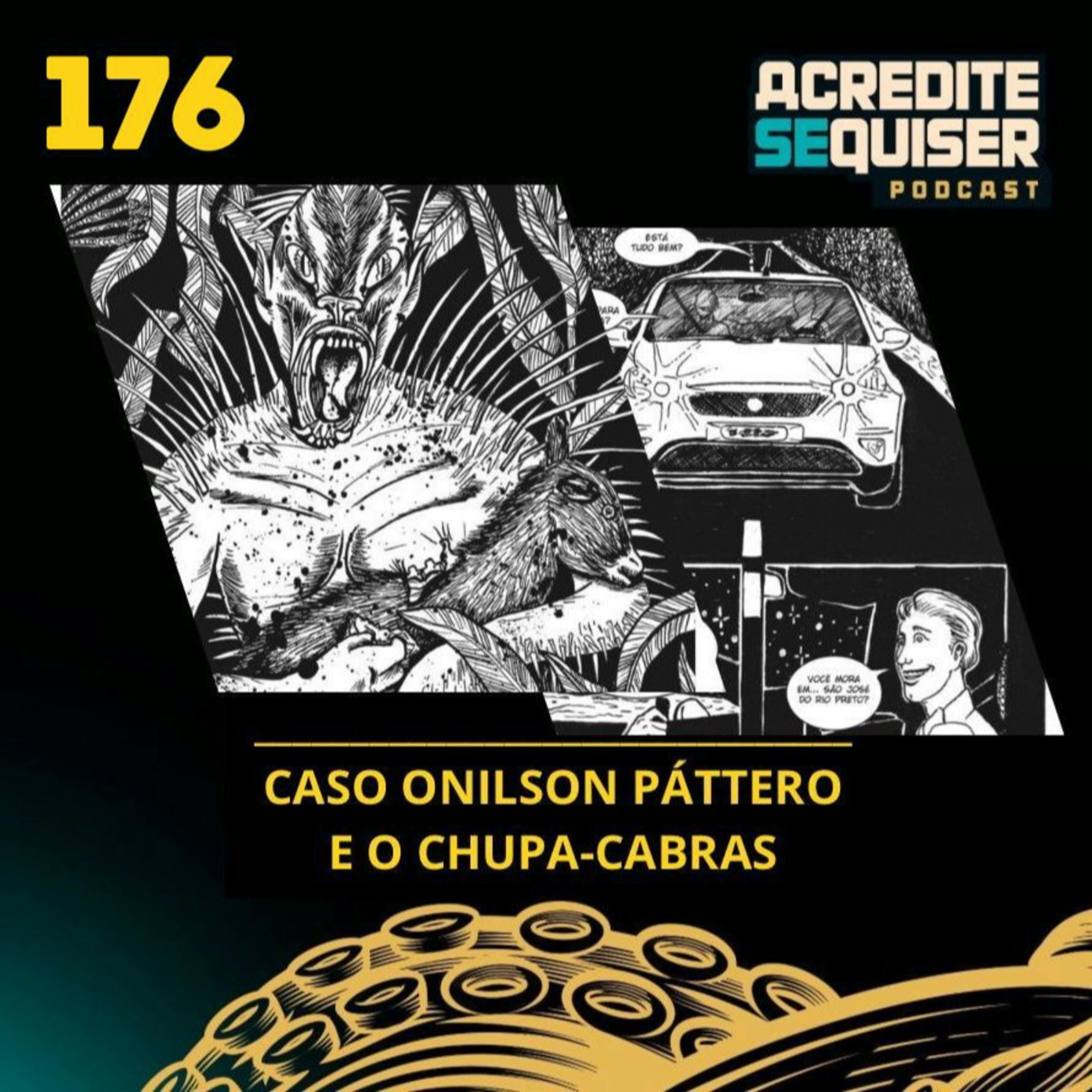 176 - Caso Onilson Pattero e o Chupa Cabras 176 - Caso Onilson Pattero e o Chupa Cabras