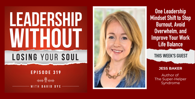 319 One Leadership Mindset Shift to Stop Burnout, Avoid Overwhelm, and Improve Your Work Life Balance