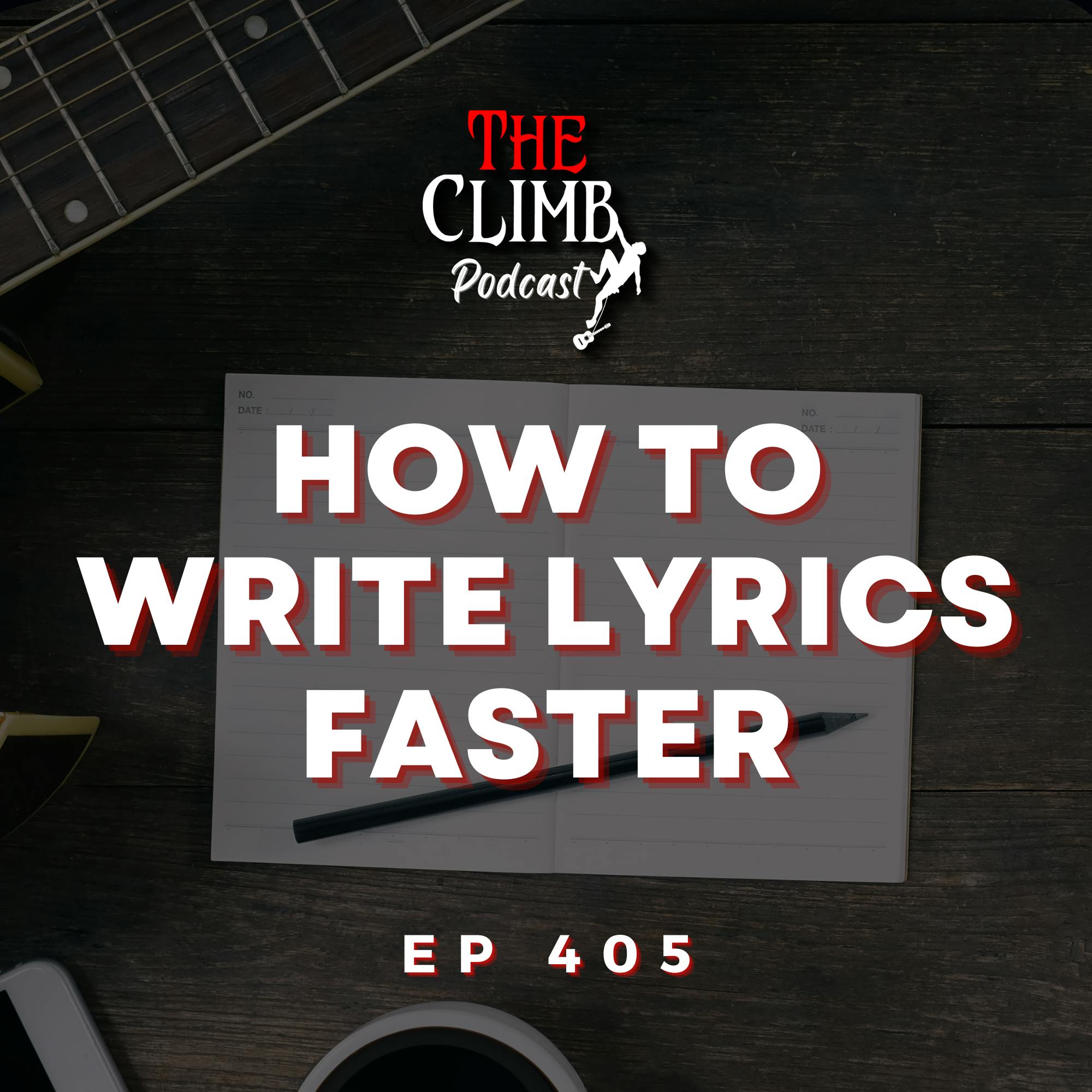 Ep 405: How To Write Lyrics Faster