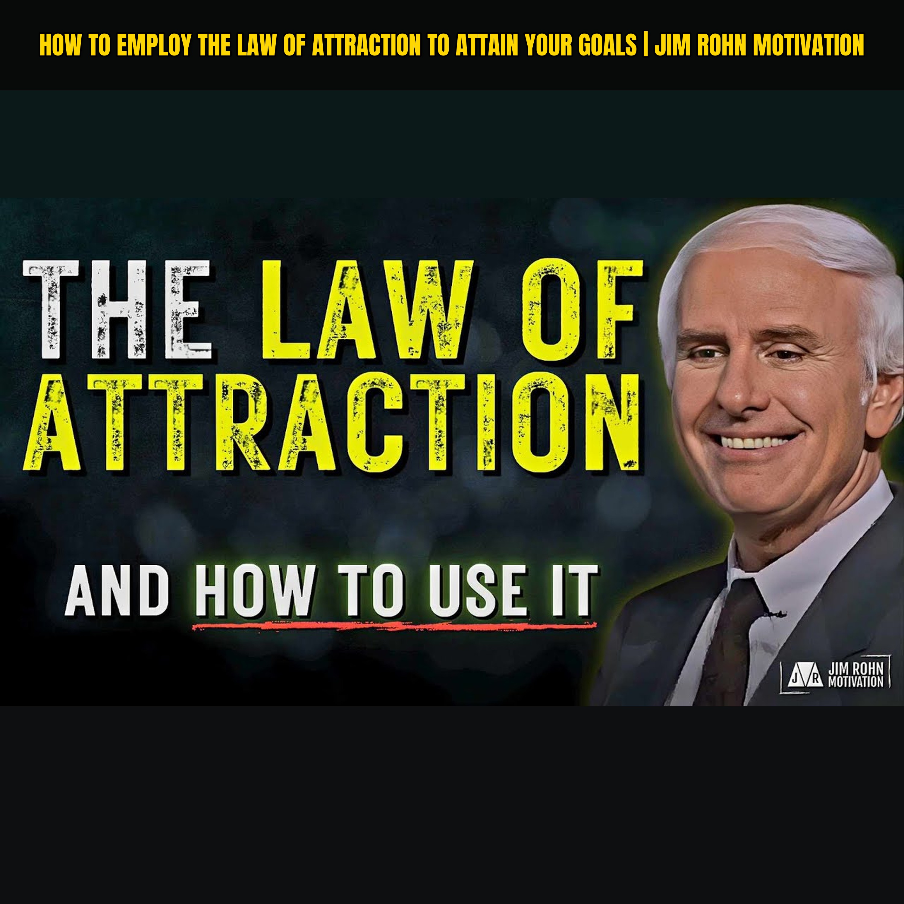 How to Employ the Law of Attraction to Attain Your Goals | Jim Rohn Motivation