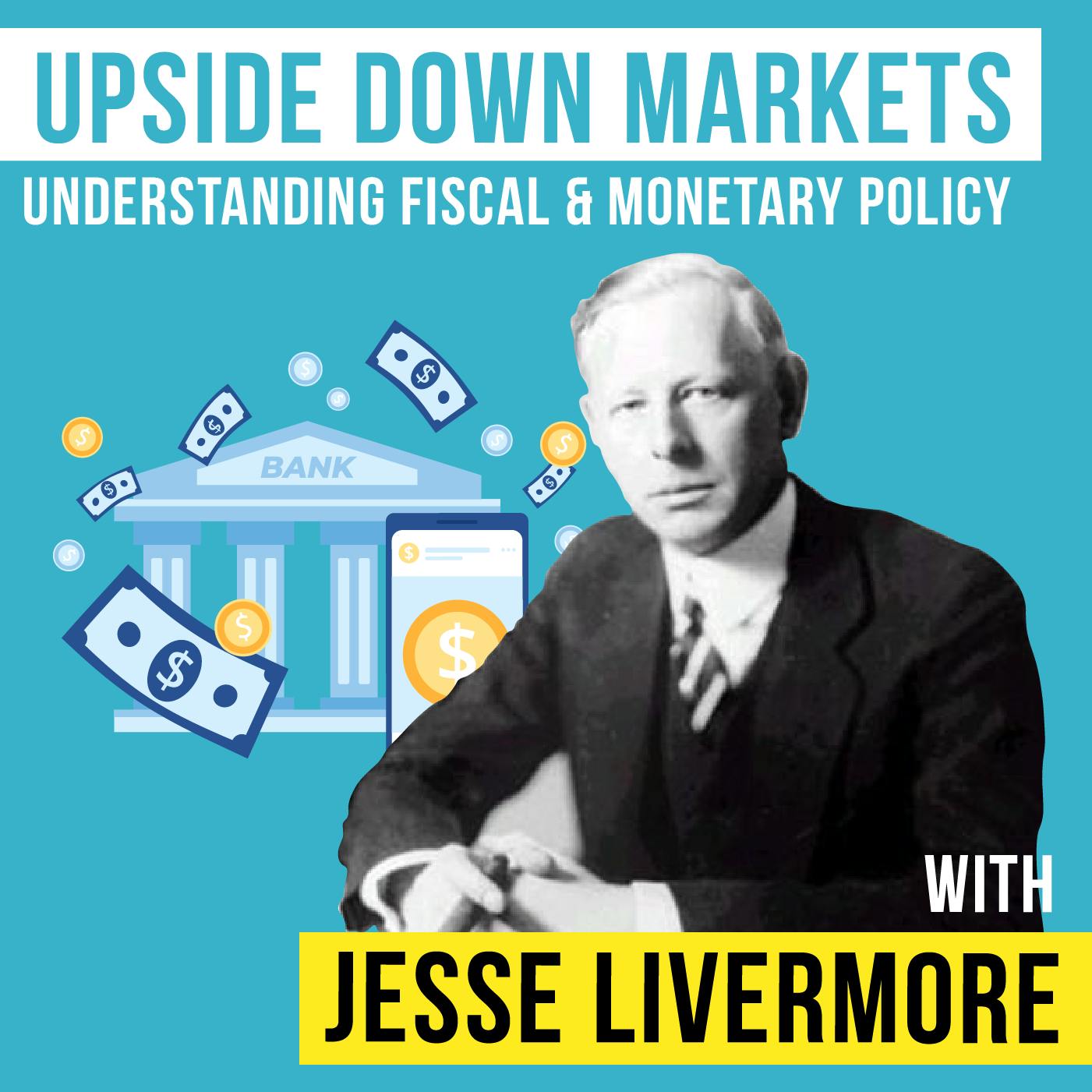 Jesse LiverUpside Down Markets - Understanding Fiscal and Monetary Policy
