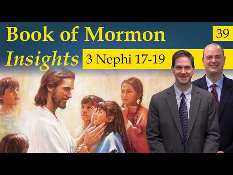 3 Nephi 17-19 | Book of Mormon Insights with Taylor and Tyler: Revisited