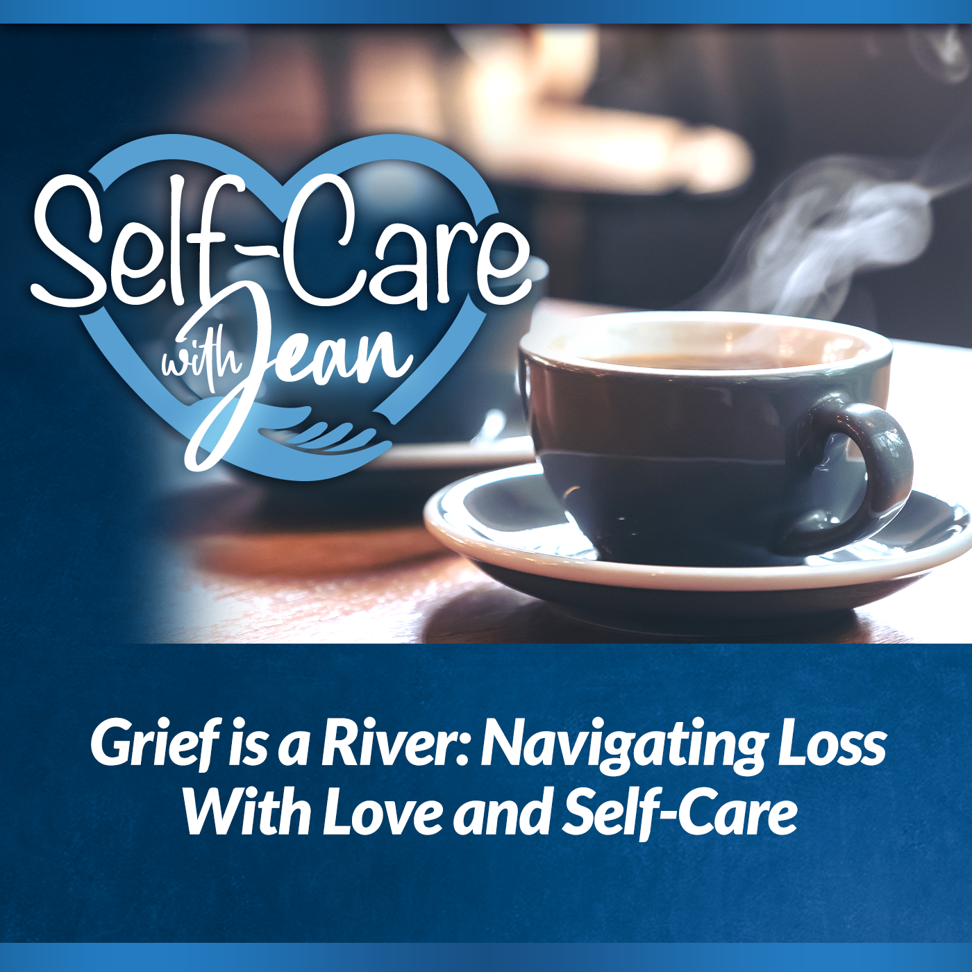 2/12/26: Grief is a River - Navigating Loss With Love and Self-Care