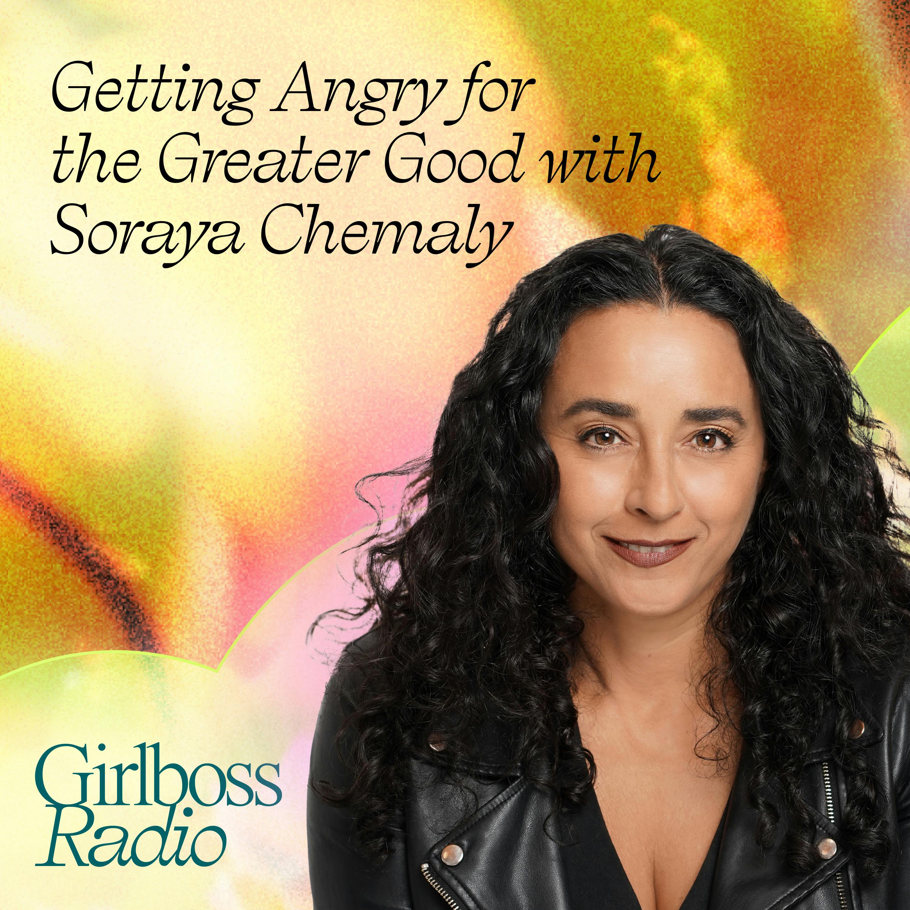 Getting Angry for the Greater Good with Soraya Chemaly