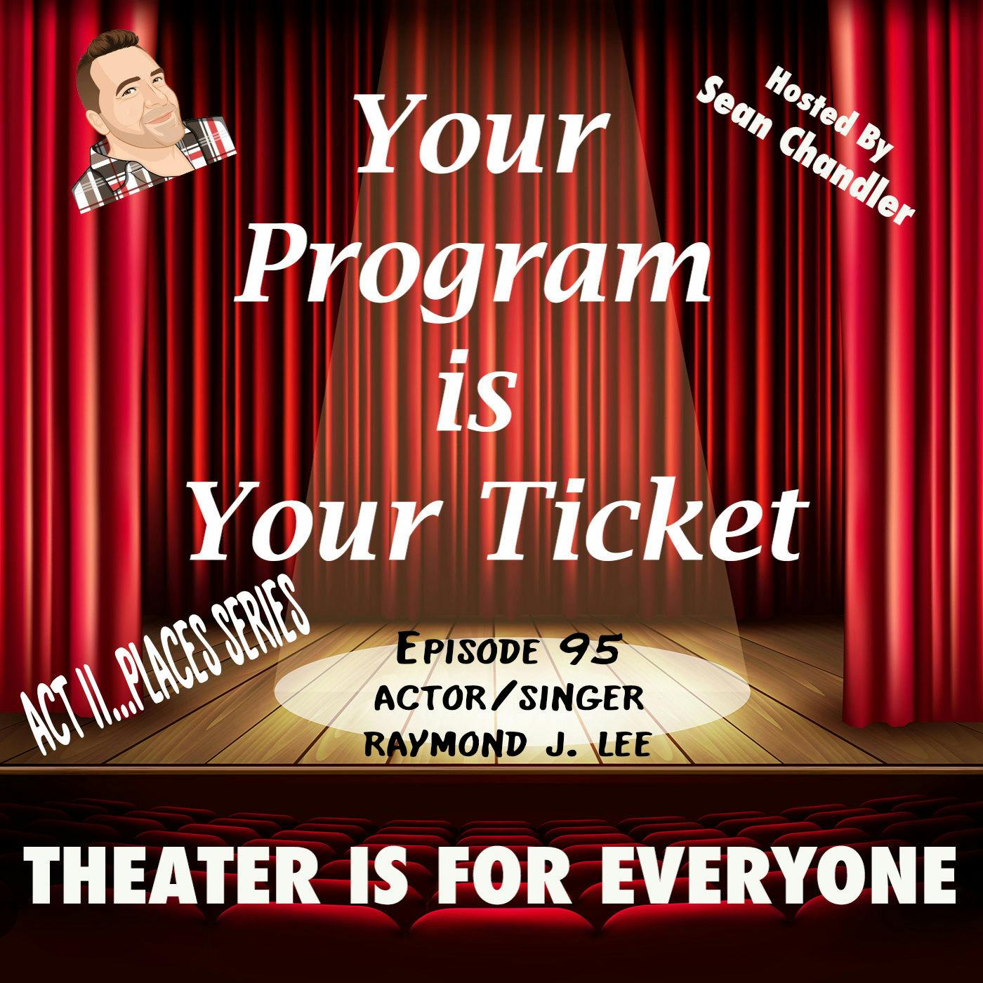 Ep095-Act II Places-Actor/Singer Raymond J. Lee