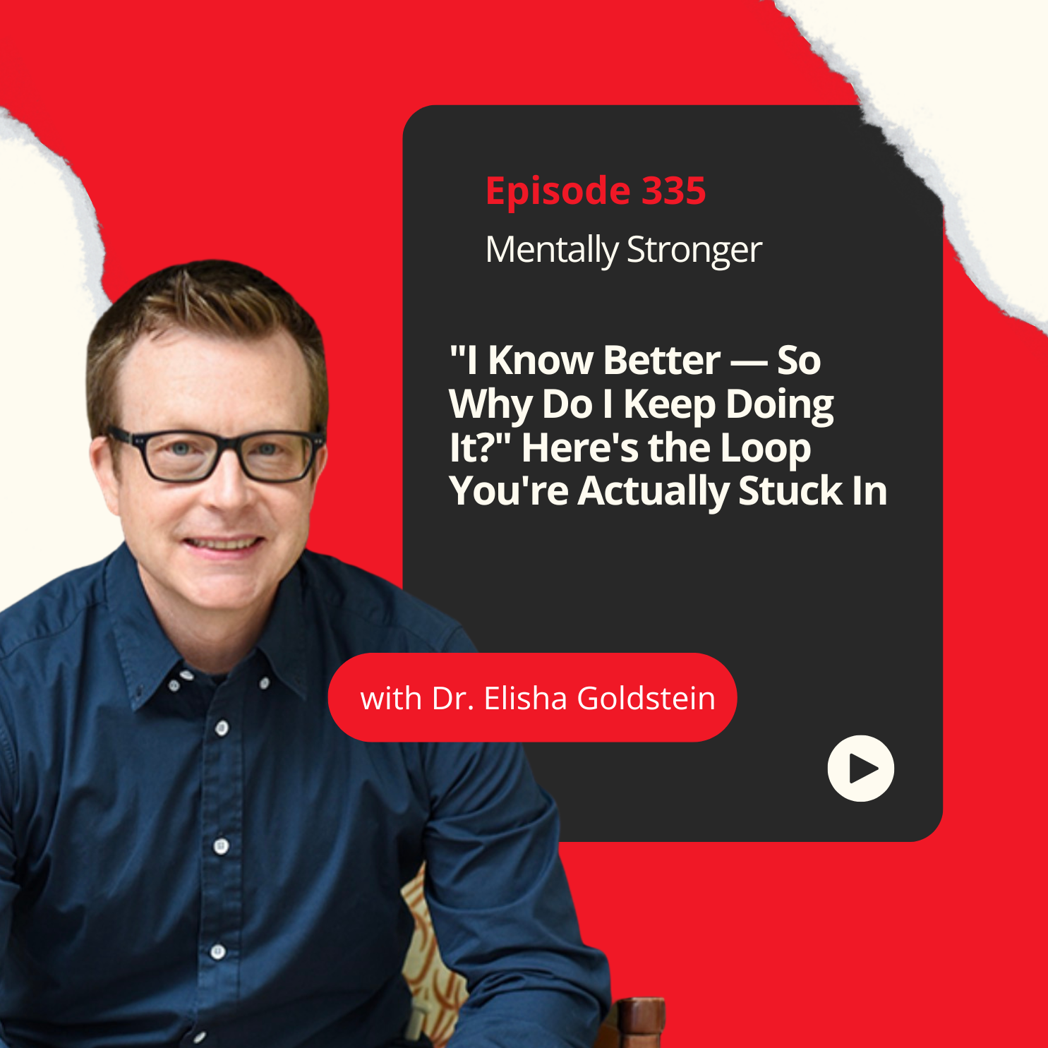 335 —  "I Know Better — So Why Do I Keep Doing It?" Here's the Loop You're Actually Stuck In With Dr. Elisha Goldstein episode artwork