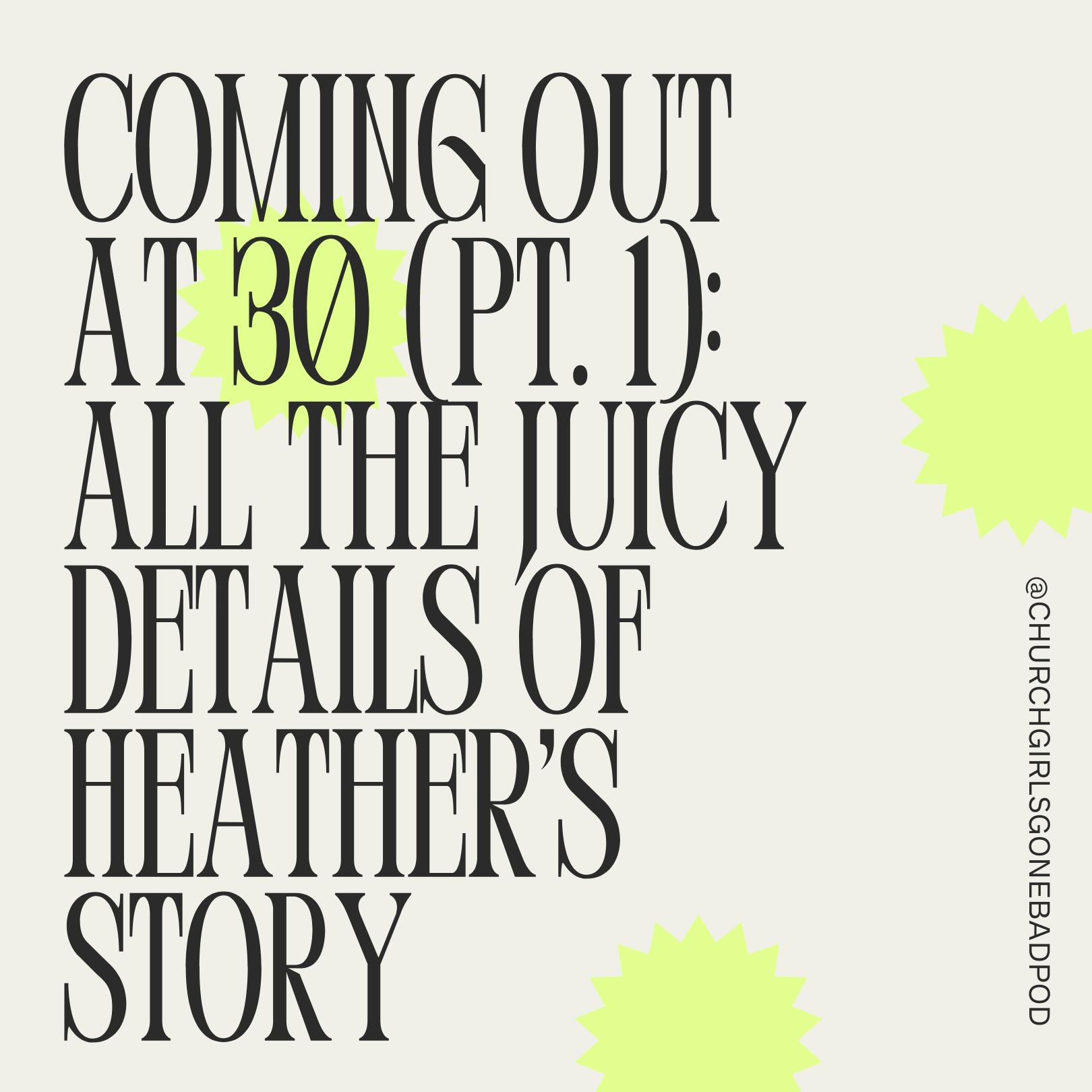 Coming Out at 30 (Pt. 1): All the Juicy Details of Heather’s Story