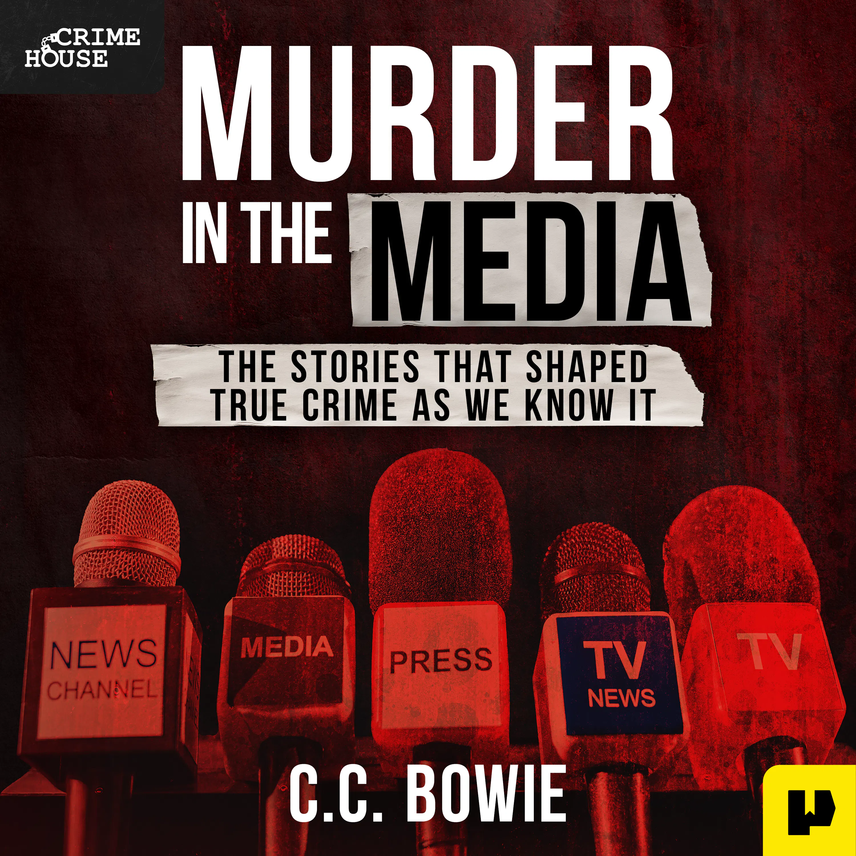 Presenting “Murder in the Media”: A Crime House Original Audiobook — Murder: True Crime Stories cover
