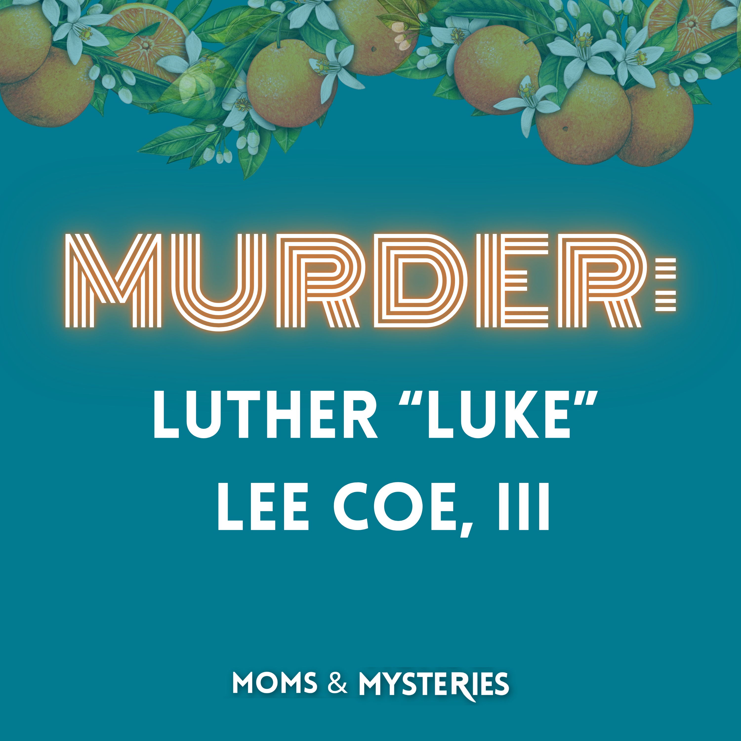 The Murder of Luther "Luke" Lee Coe III & The Lies That Led to a Life Sentence