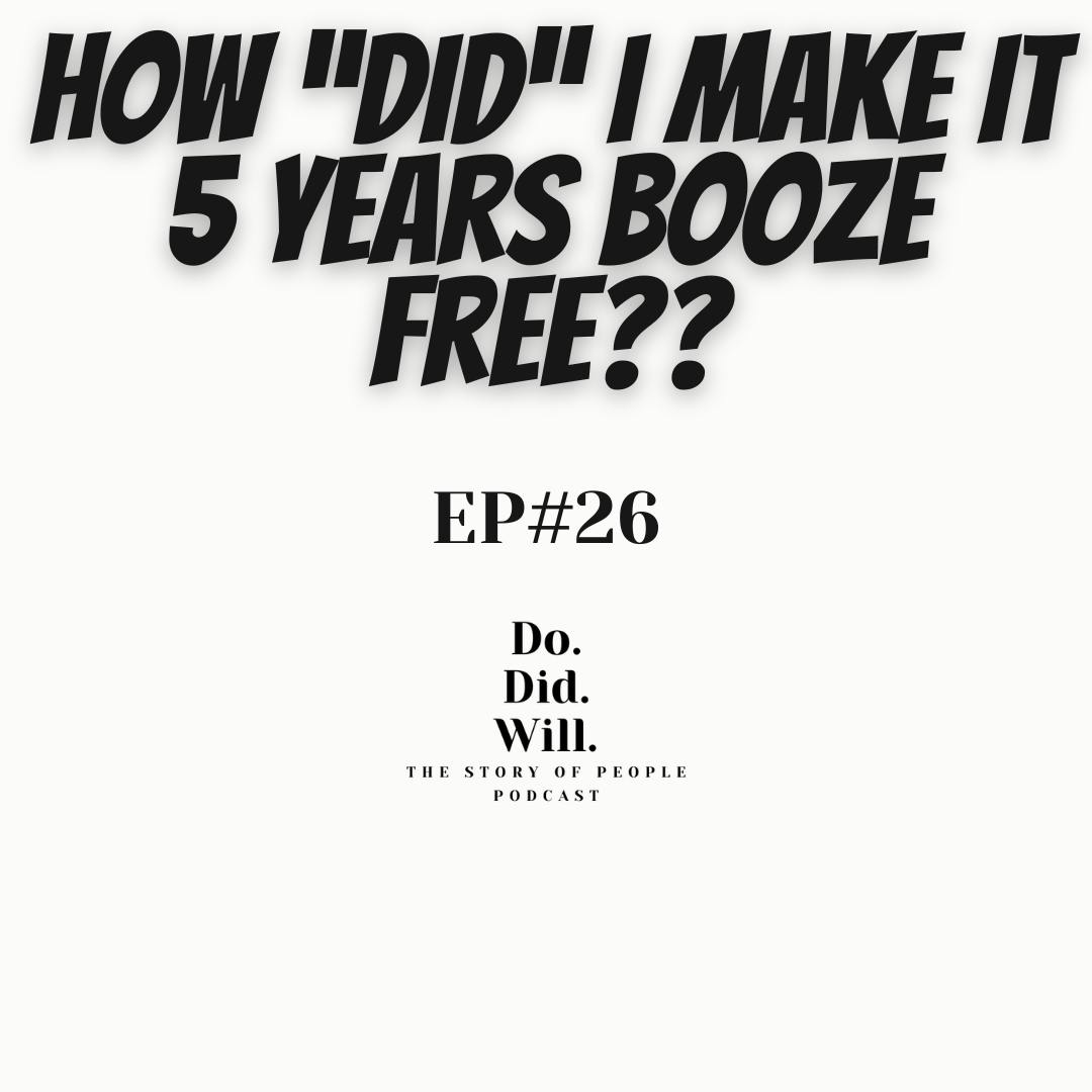 5 Years Sober, How "DID" I "DO" it? 5 Years Sober, How "DID" I "DO" it?