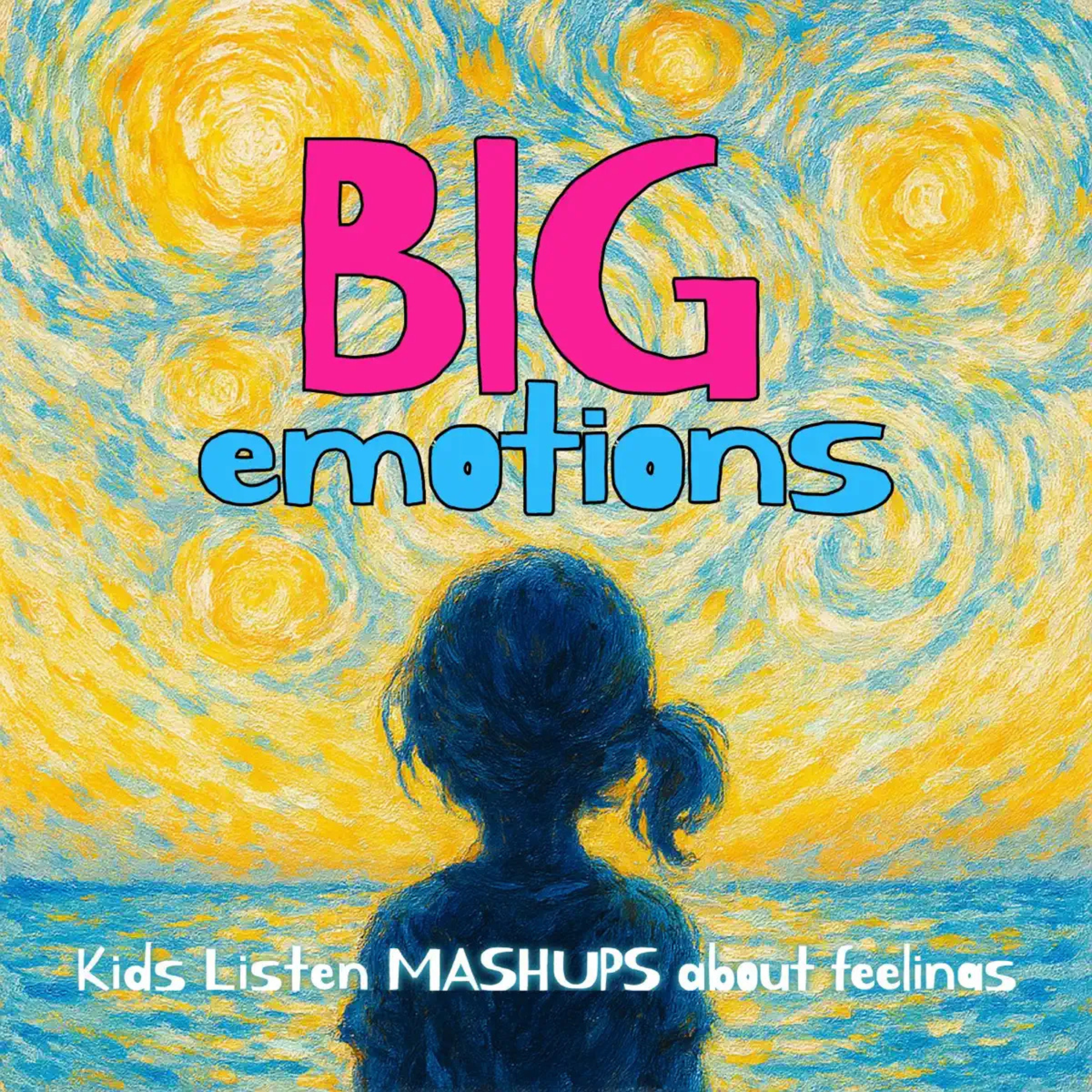 Introducing: Big Emotions: Kids Listen Mashups About Feelings